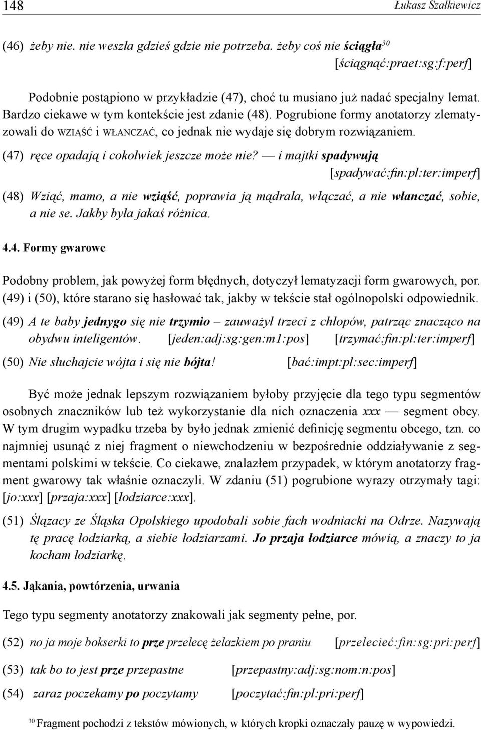 Pogrubione formy anotatorzy zlematyzowali do wziąść i włanczać, co jednak nie wydaje się dobrym rozwiązaniem. (47) ręce opadają i cokolwiek jeszcze może nie?