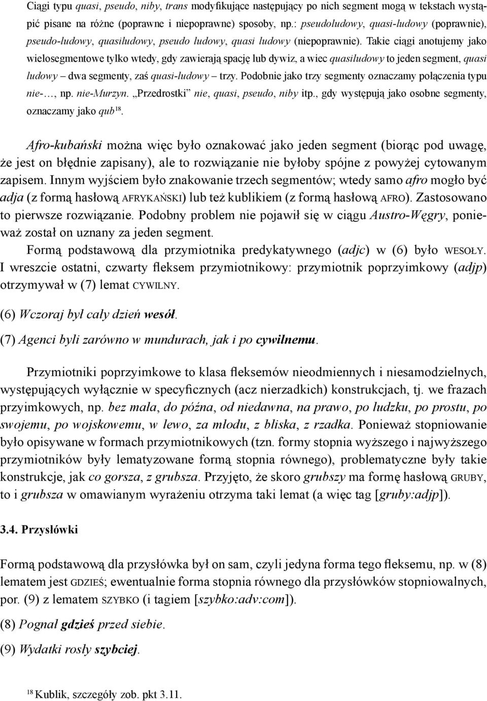 Takie ciągi anotujemy jako wielosegmentowe tylko wtedy, gdy zawierają spację lub dywiz, a wiec quasiludowy to jeden segment, quasi ludowy dwa segmenty, zaś quasi-ludowy trzy.