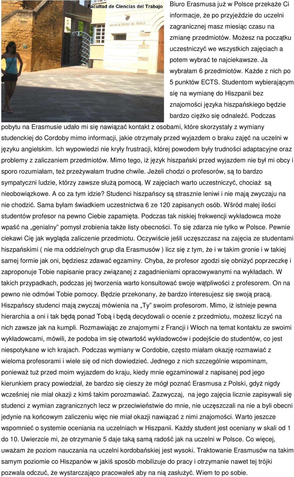 Studentom wybierającym się na wymianę do Hiszpanii bez znajomości języka hiszpańskiego będzie bardzo cięŝko się odnaleźć.