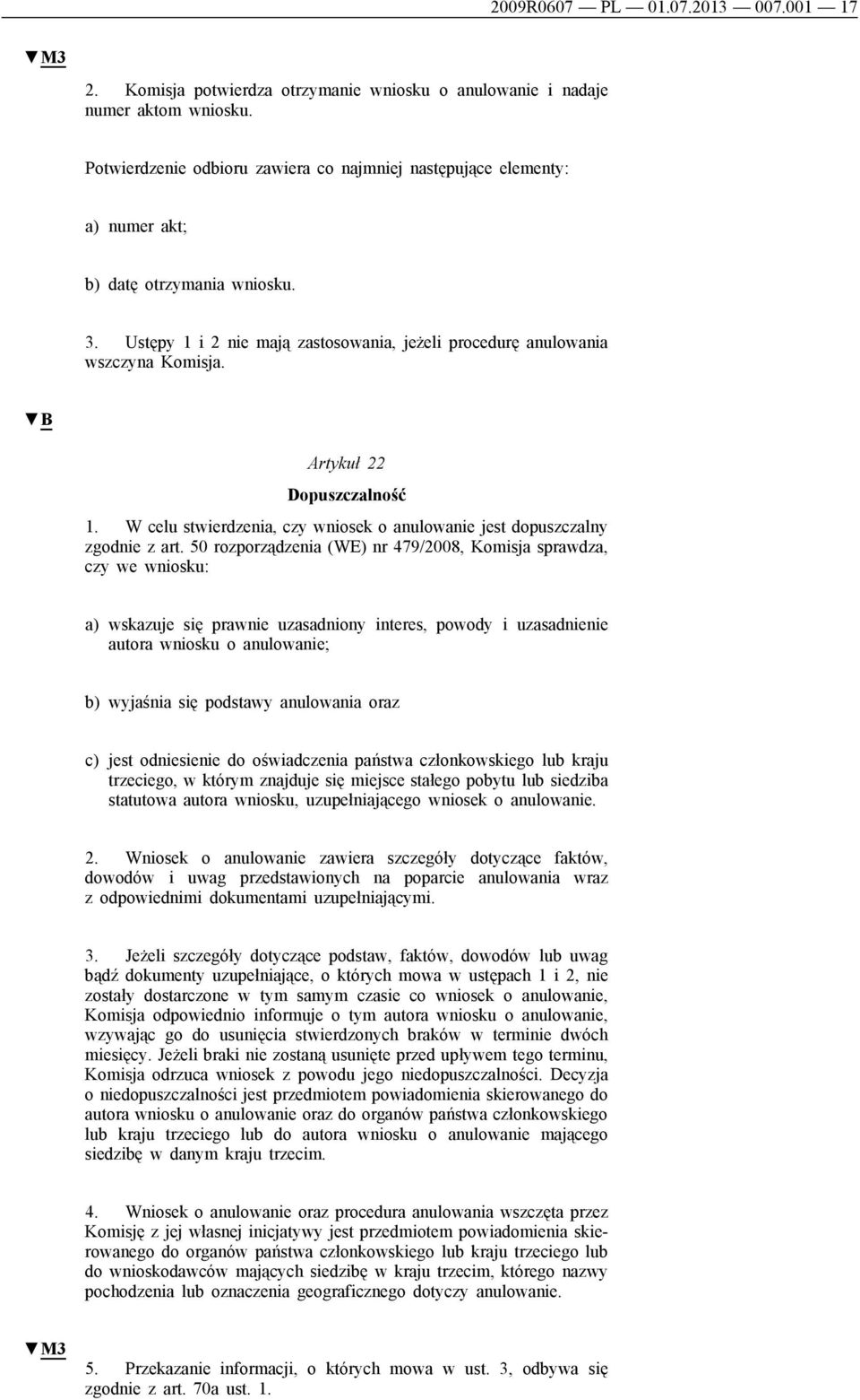 Artykuł 22 Dopuszczalność 1. W celu stwierdzenia, czy wniosek o anulowanie jest dopuszczalny zgodnie z art.