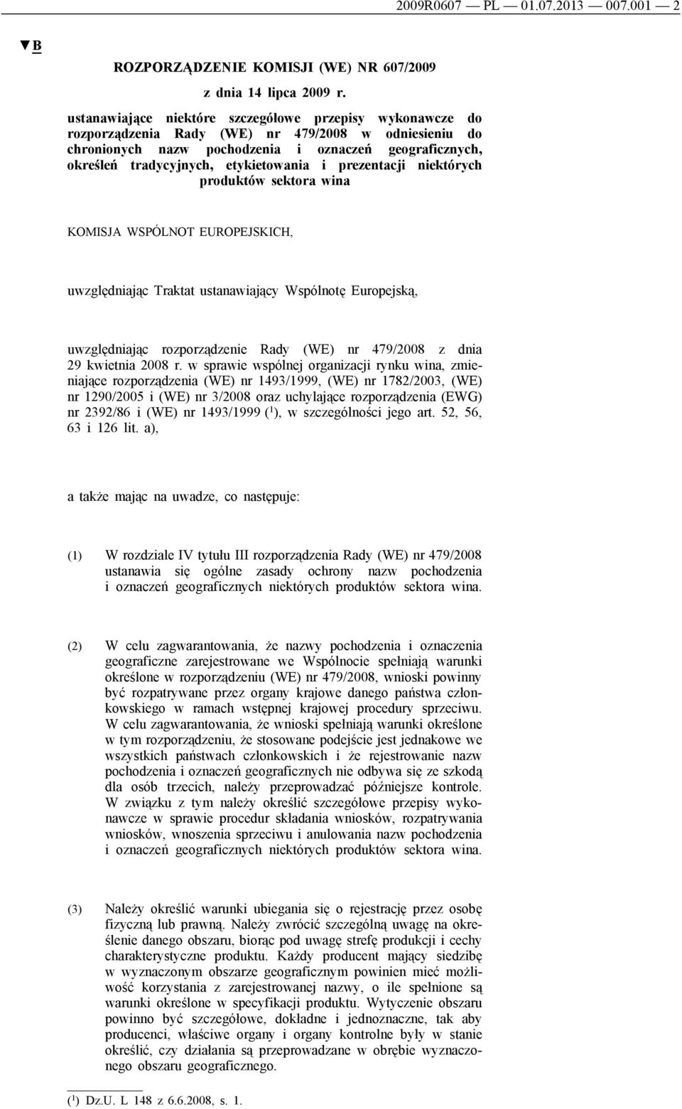 etykietowania i prezentacji niektórych produktów sektora wina KOMISJA WSPÓLNOT EUROPEJSKICH, uwzględniając Traktat ustanawiający Wspólnotę Europejską, uwzględniając rozporządzenie Rady (WE) nr