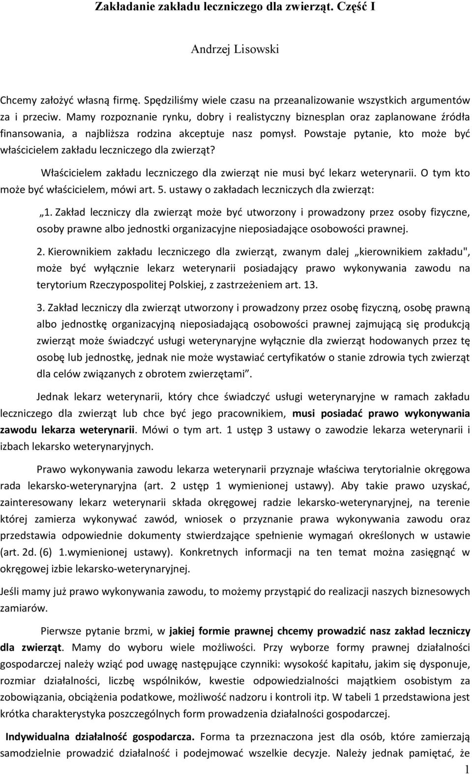 Powstaje pytanie, kto może być właścicielem zakładu leczniczego dla zwierząt? Właścicielem zakładu leczniczego dla zwierząt nie musi być lekarz weterynarii. O tym kto może być właścicielem, mówi art.