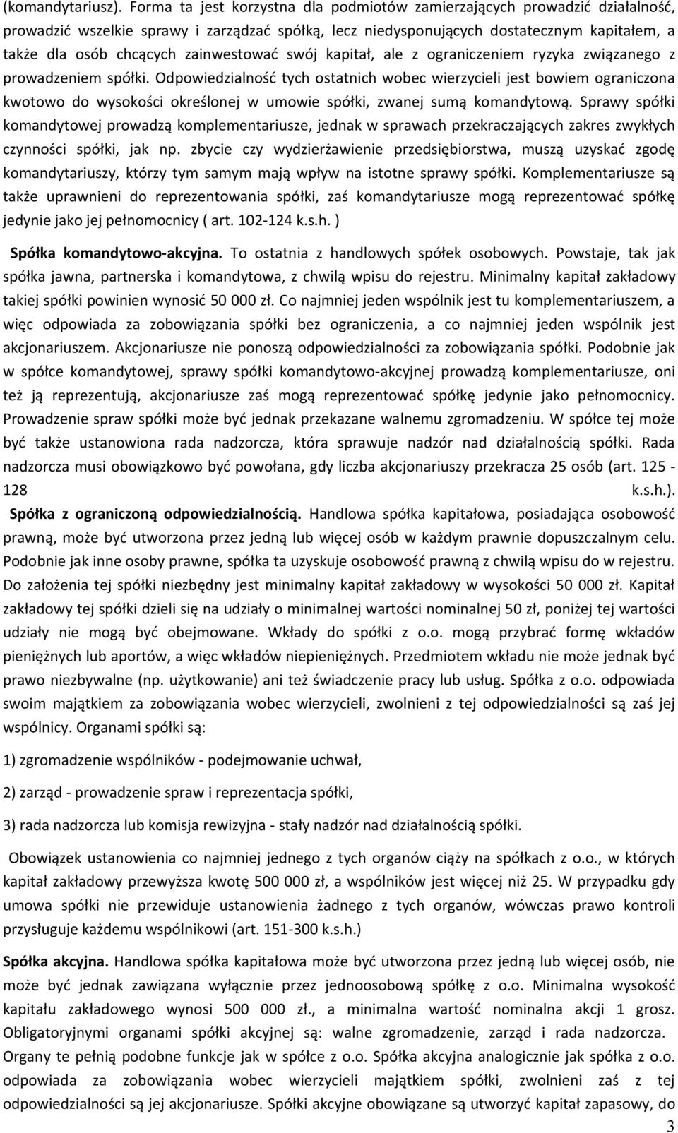 zainwestować swój kapitał, ale z ograniczeniem ryzyka związanego z prowadzeniem spółki.