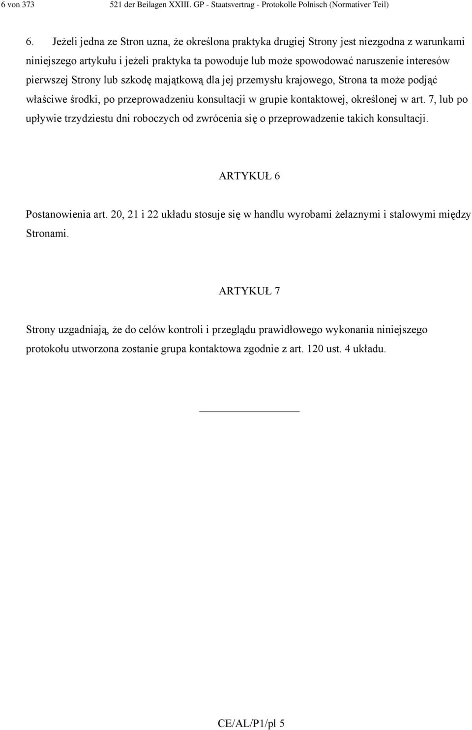 Strony lub szkodę majątkową dla jej przemysłu krajowego, Strona ta może podjąć właściwe środki, po przeprowadzeniu konsultacji w grupie kontaktowej, określonej w art.