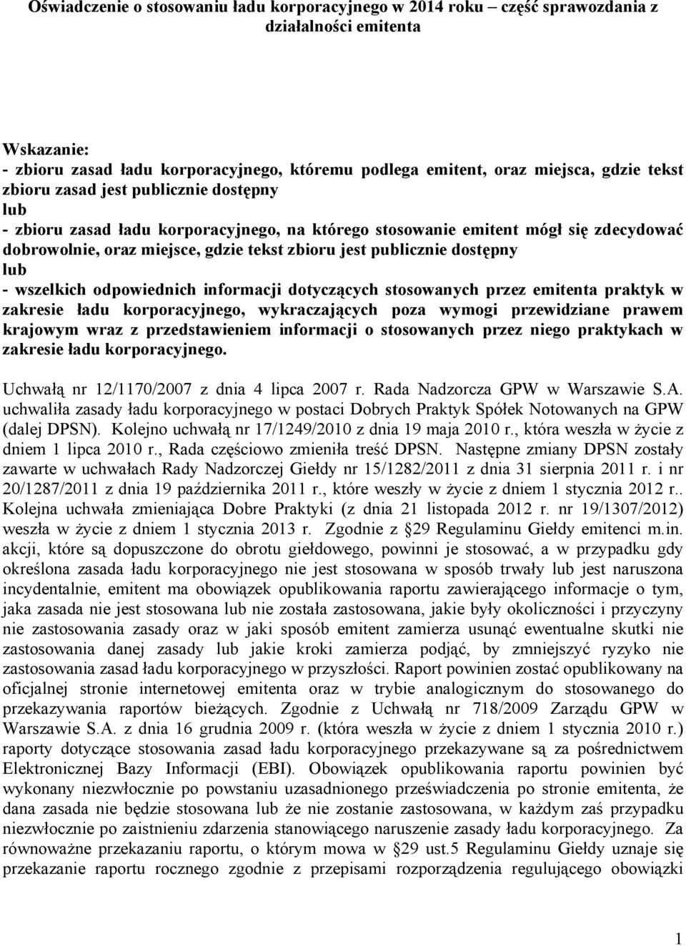 lub - wszelkich odpowiednich informacji dotyczących stosowanych przez emitenta praktyk w zakresie ładu korporacyjnego, wykraczających poza wymogi przewidziane prawem krajowym wraz z przedstawieniem