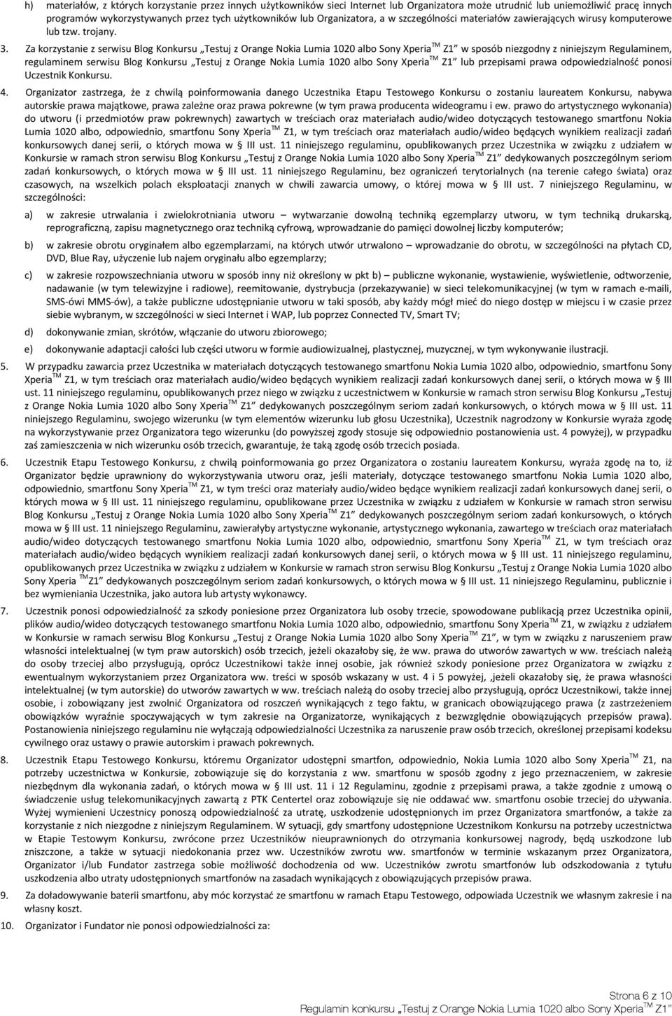 Za korzystanie z serwisu Blog Konkursu Testuj z Orange Nokia Lumia 1020 albo Sony Xperia TM Z1 w sposób niezgodny z niniejszym Regulaminem, regulaminem serwisu Blog Konkursu Testuj z Orange Nokia