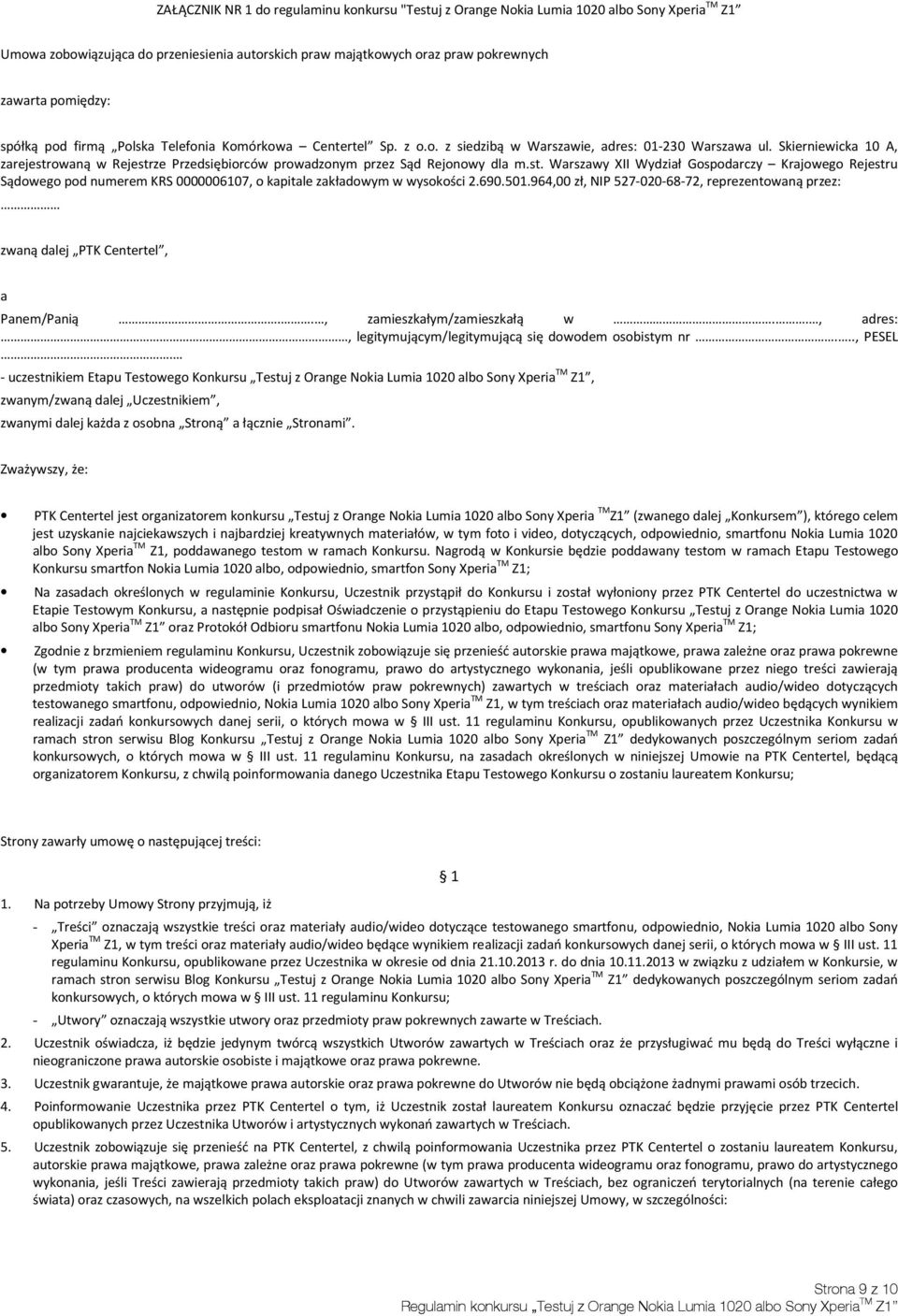 Skierniewicka 10 A, zarejestrowaną w Rejestrze Przedsiębiorców prowadzonym przez Sąd Rejonowy dla m.st. Warszawy XII Wydział Gospodarczy Krajowego Rejestru Sądowego pod numerem KRS 0000006107, o kapitale zakładowym w wysokości 2.