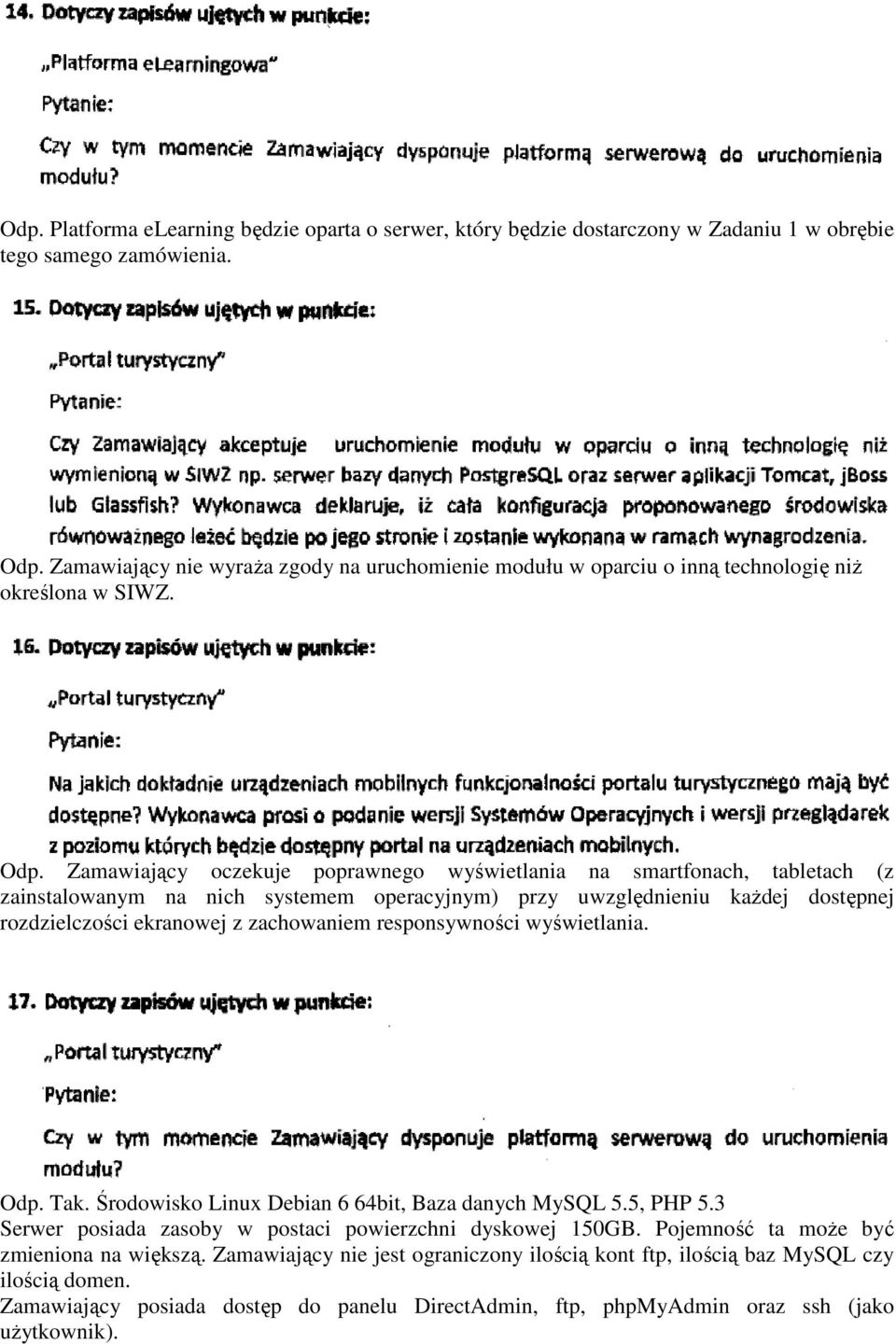 Zamawiający oczekuje poprawnego wyświetlania na smartfonach, tabletach (z zainstalowanym na nich systemem operacyjnym) przy uwzględnieniu każdej dostępnej rozdzielczości ekranowej z zachowaniem