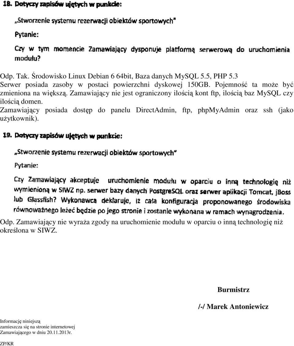 Zamawiający posiada dostęp do panelu DirectAdmin, ftp, phpmyadmin oraz ssh (jako użytkownik). Odp.