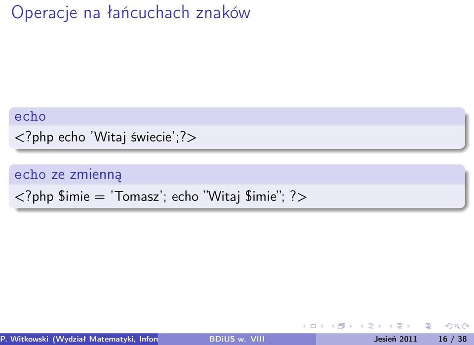 php $imie = Tomasz ; echo Witaj $imie ;?> P.