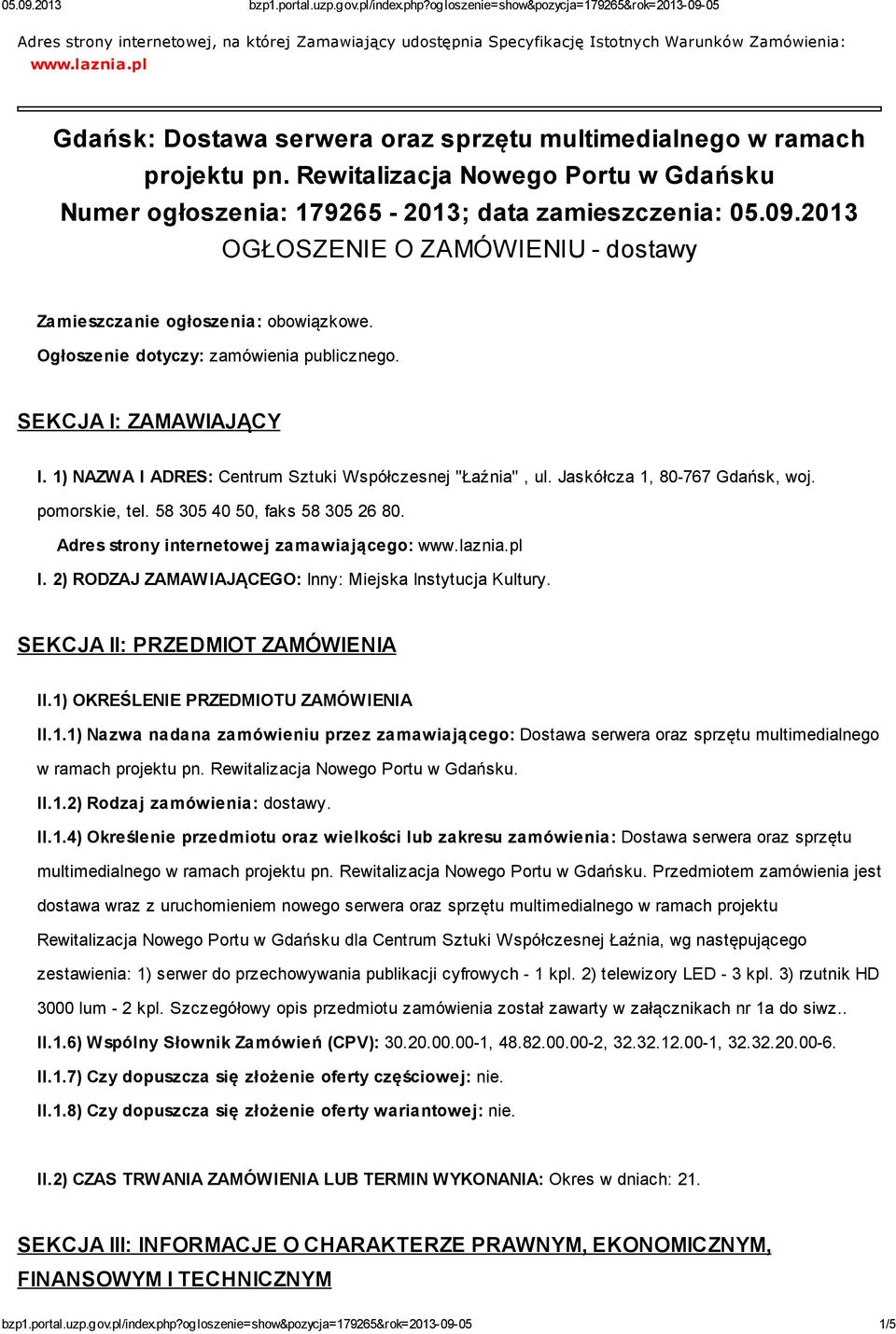 Ogłoszenie dotyczy: zamówienia publicznego. SEKCJA I: ZAMAWIAJĄCY I. 1) NAZWA I ADRES: Centrum Sztuki Współczesnej "Łaźnia", ul. Jaskółcza 1, 80-767 Gdańsk, woj. pomorskie, tel.