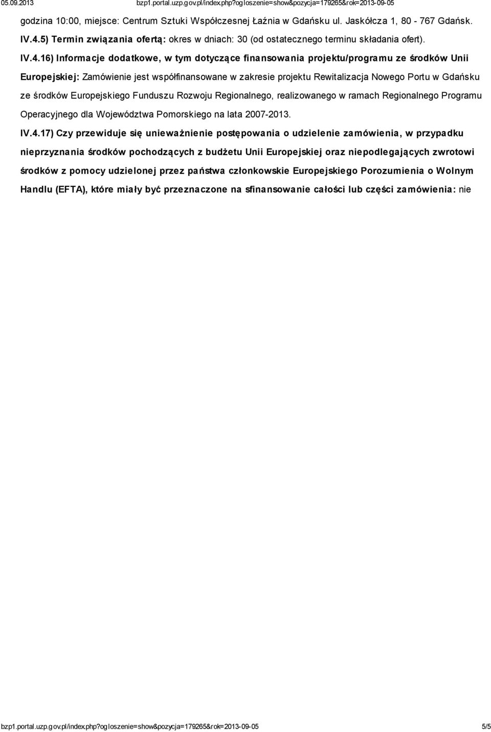 16) Informacje dodatkowe, w tym dotyczące finansowania projektu/programu ze środków Unii Europejskiej: Zamówienie jest współfinansowane w zakresie projektu Rewitalizacja Nowego Portu w Gdańsku ze