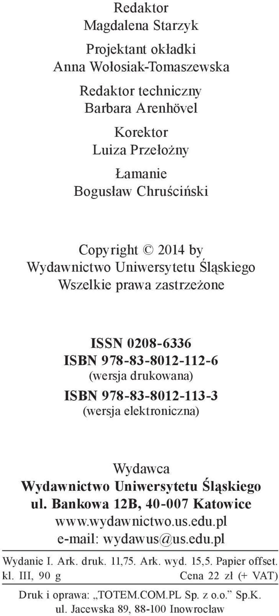 978-83-8012-113-3 (wersja elektroniczna) Wydawca Wydawnictwo Uniwersytetu Śląskiego ul. Bankowa 12B, 40-007 Katowice www.wydawnictwo.us.edu.pl e-mail: wydawus@us.