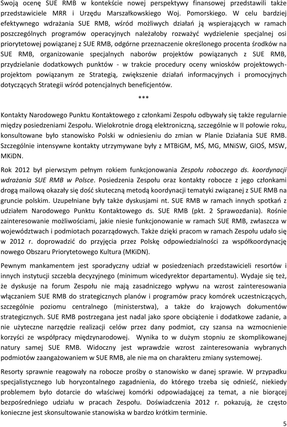 powiązanej z SUE RMB, odgórne przeznaczenie określonego procenta środków na SUE RMB, organizowanie specjalnych naborów projektów powiązanych z SUE RMB, przydzielanie dodatkowych punktów - w trakcie