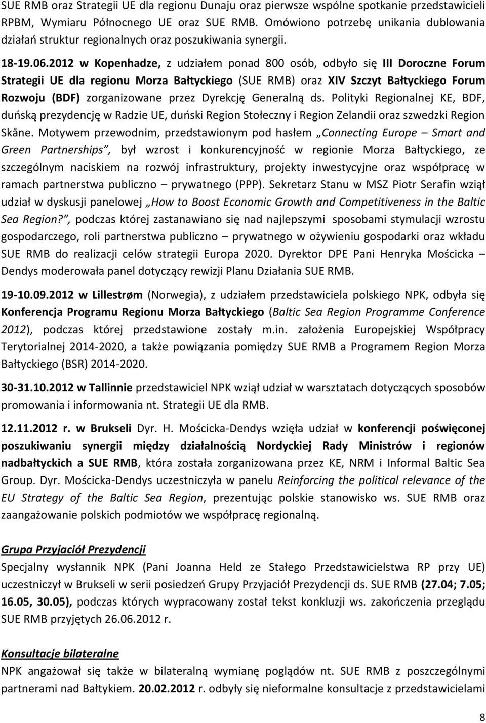 2012 w Kopenhadze, z udziałem ponad 800 osób, odbyło się III Doroczne Forum Strategii UE dla regionu Morza Bałtyckiego (SUE RMB) oraz XIV Szczyt Bałtyckiego Forum Rozwoju (BDF) zorganizowane przez