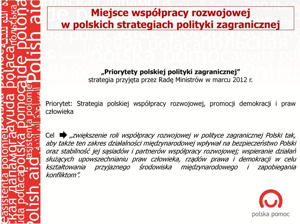 Priorytet: Strategia polskiej współpracy rozwojowej, promocji demokracji i praw człowieka Cel zwiększenie roli współpracy rozwojowej w polityce zagranicznej Polski