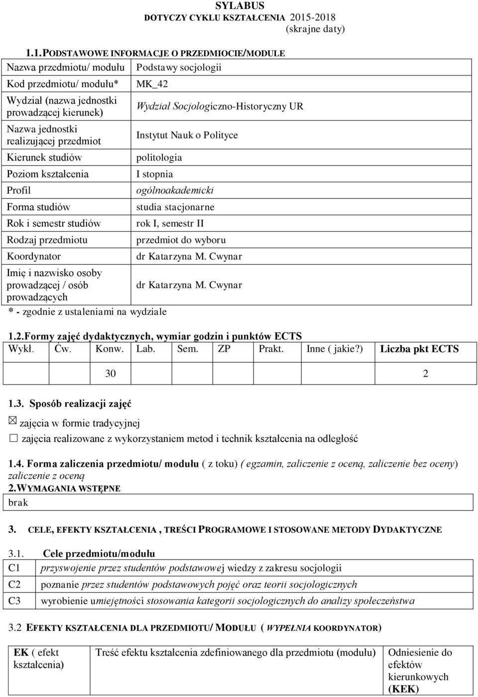 jednostki realizującej przedmiot Kierunek studiów Poziom kształcenia Profil Forma studiów Rok i semestr studiów Rodzaj przedmiotu Koordynator MK_42 Wydział Socjologiczno-Historyczny UR Instytut Nauk