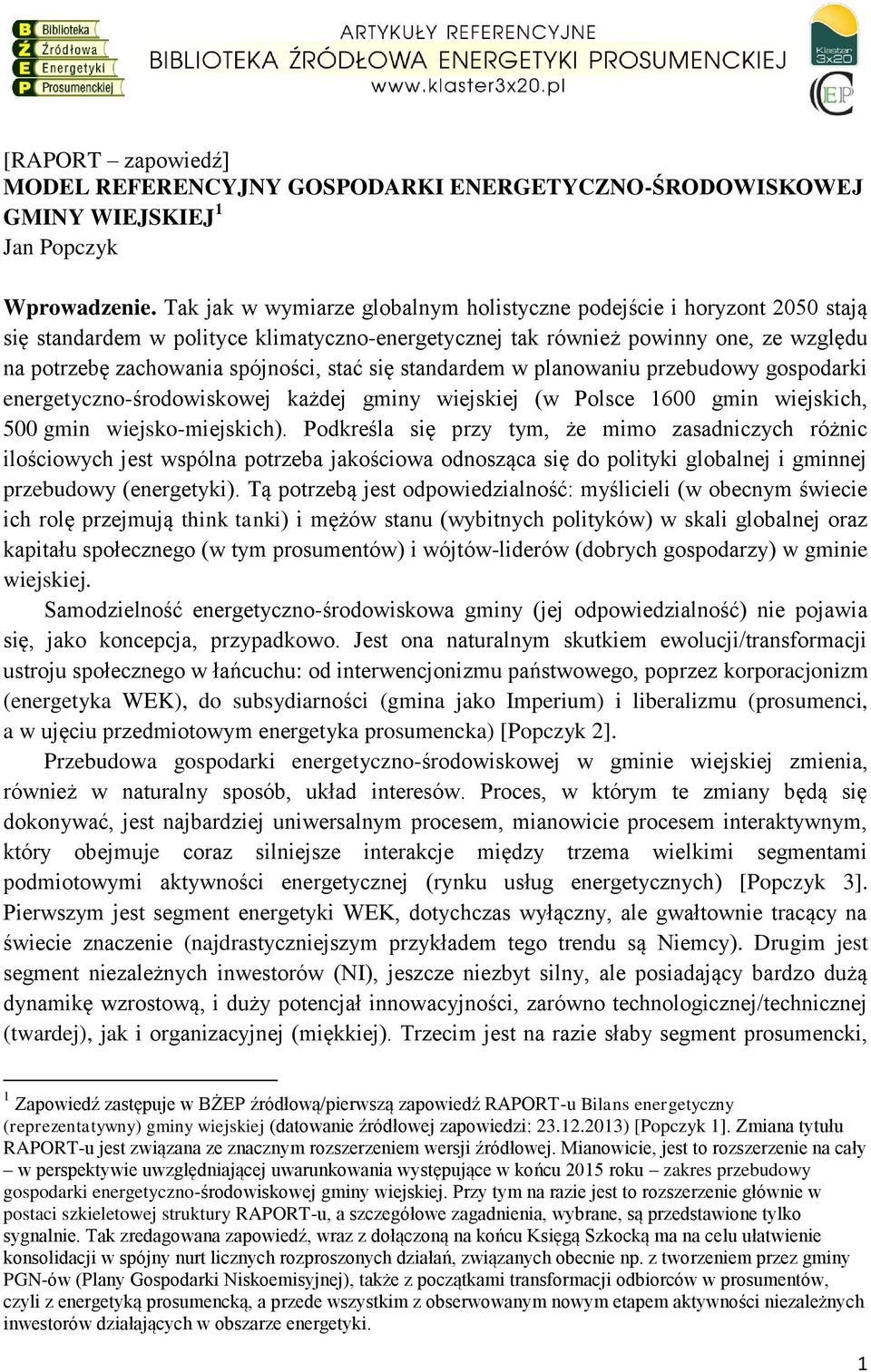 się standardem w planowaniu przebudowy gospodarki energetyczno-środowiskowej każdej gminy wiejskiej (w Polsce 1600 gmin wiejskich, 500 gmin wiejsko-miejskich).