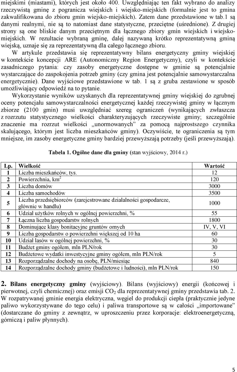 Zatem dane przedstawione w tab.1 są danymi realnymi, nie są to natomiast dane statystyczne, przeciętne (uśrednione).