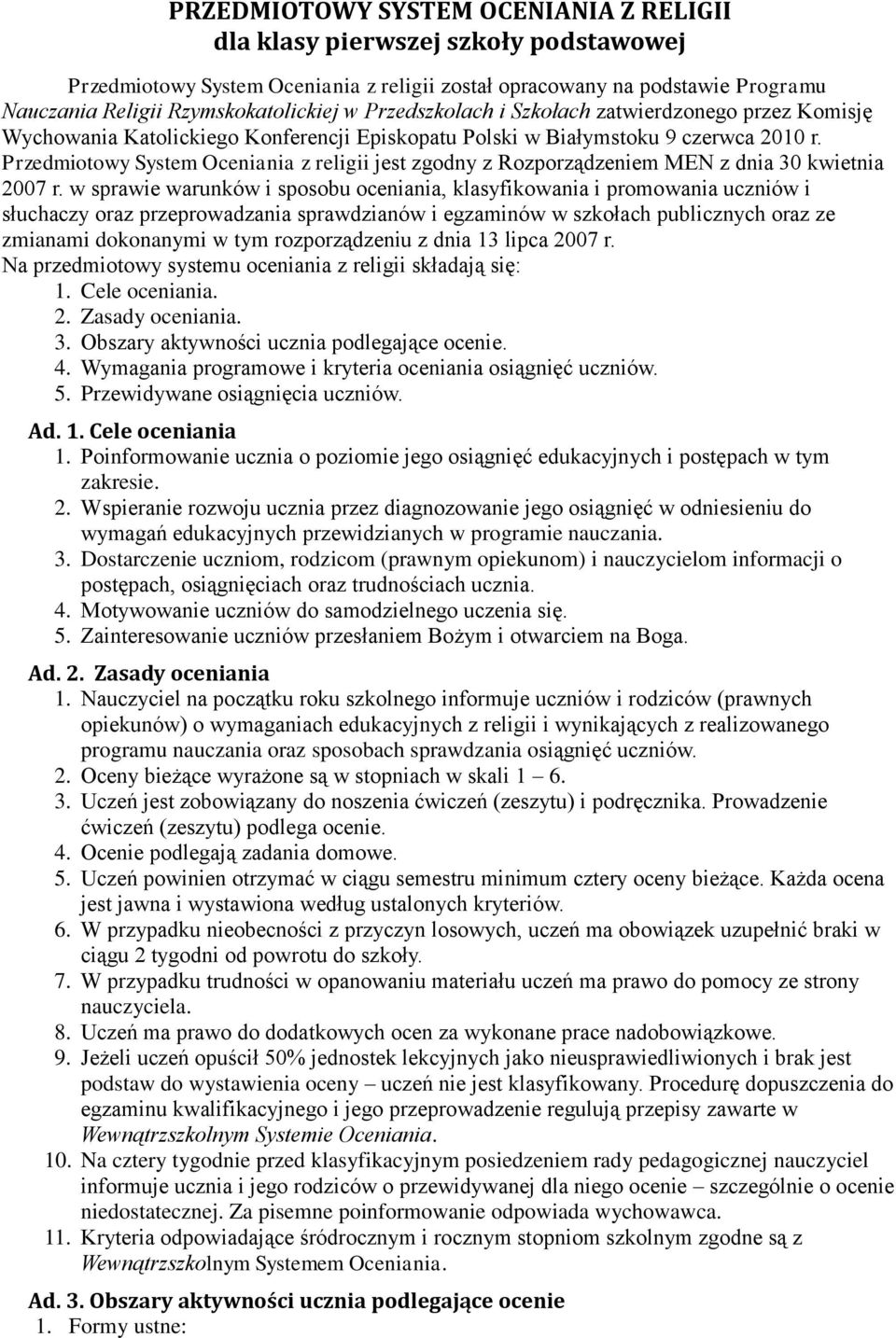 Przedmiotowy System Oceniania z religii jest zgodny z Rozporządzeniem MEN z dnia 30 kwietnia 2007 r.