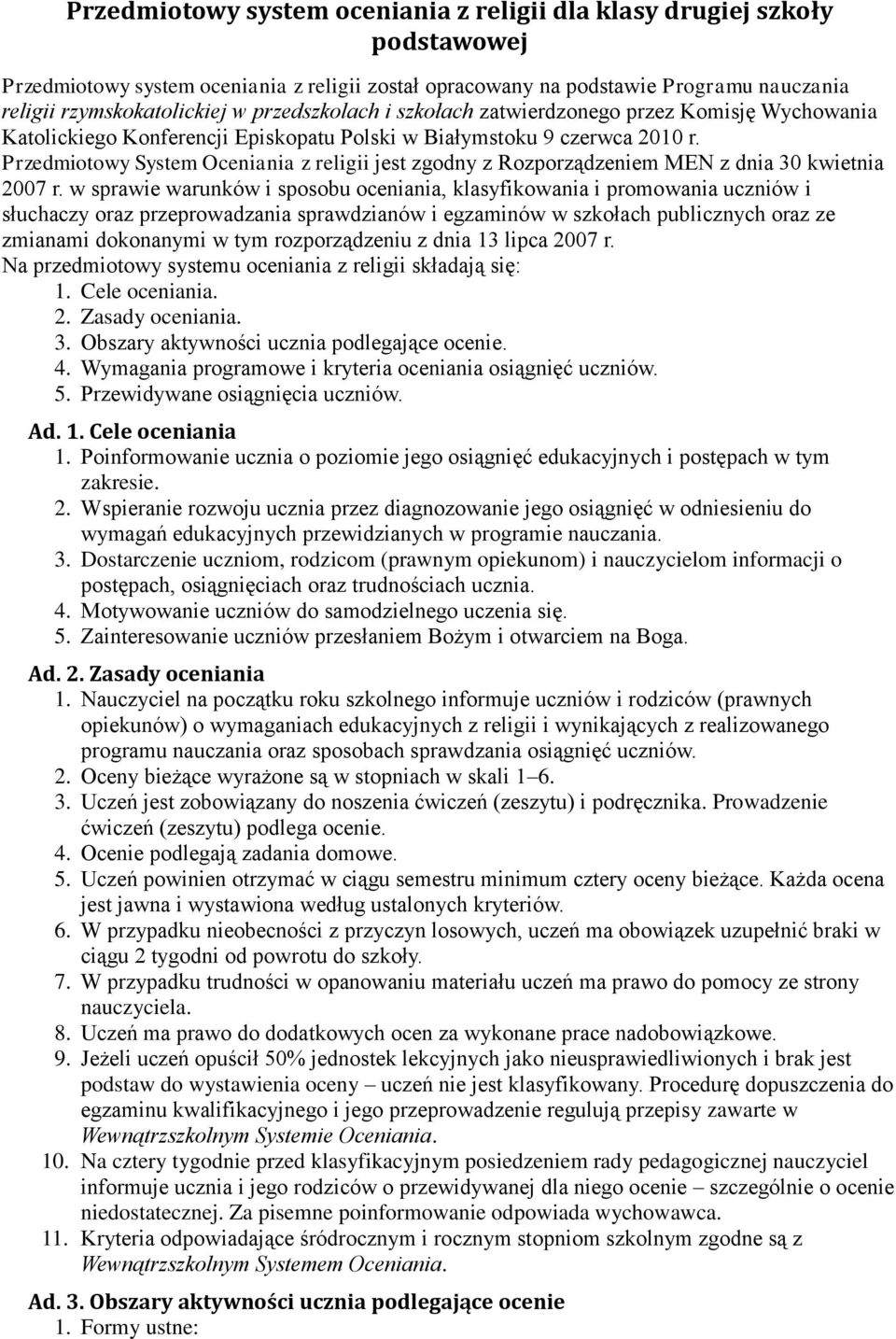 Przedmiotowy System Oceniania z religii jest zgodny z Rozporządzeniem MEN z dnia 30 kwietnia 2007 r.