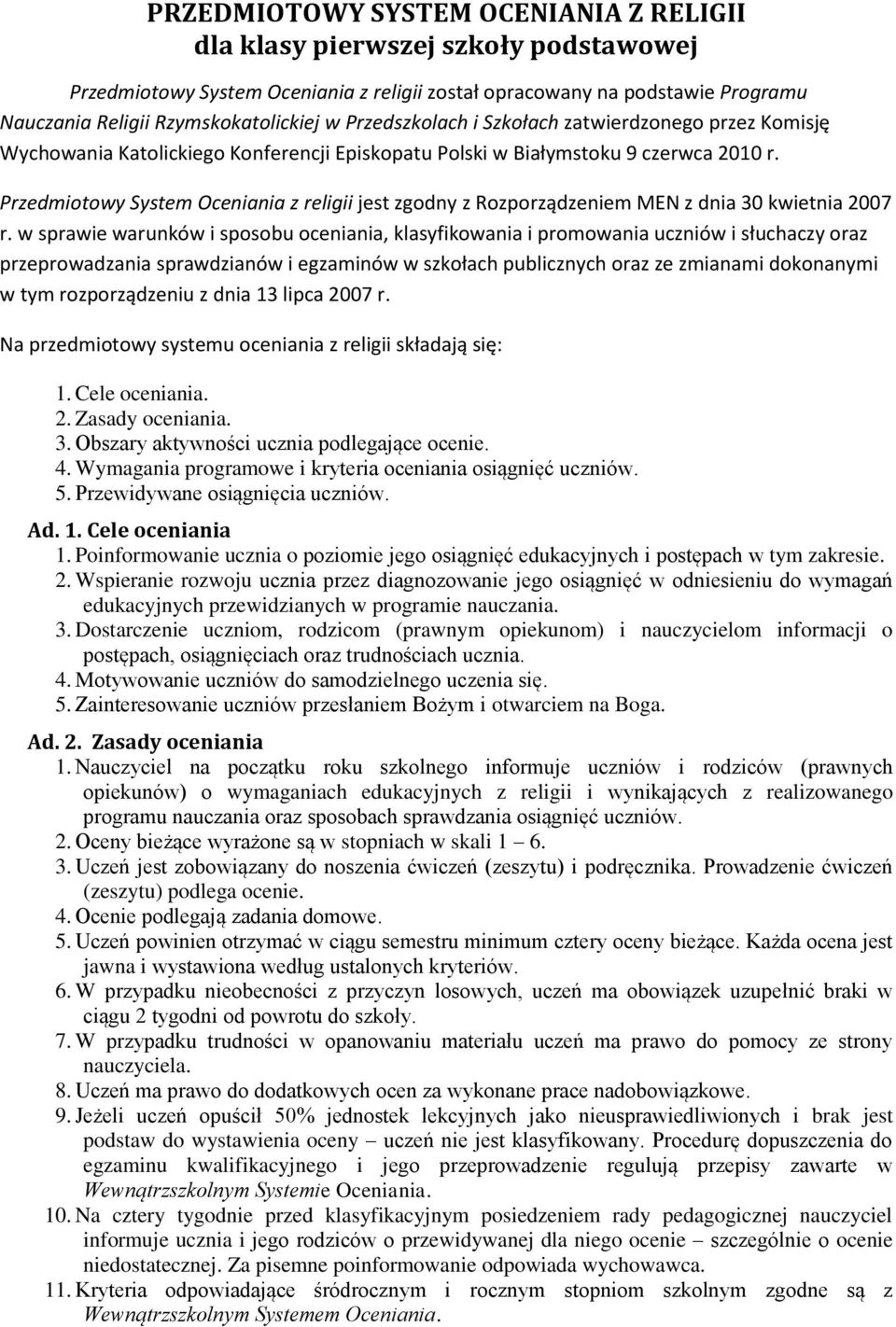 Przedmiotowy System Oceniania z religii jest zgodny z Rozporządzeniem MEN z dnia 30 kwietnia 2007 r.