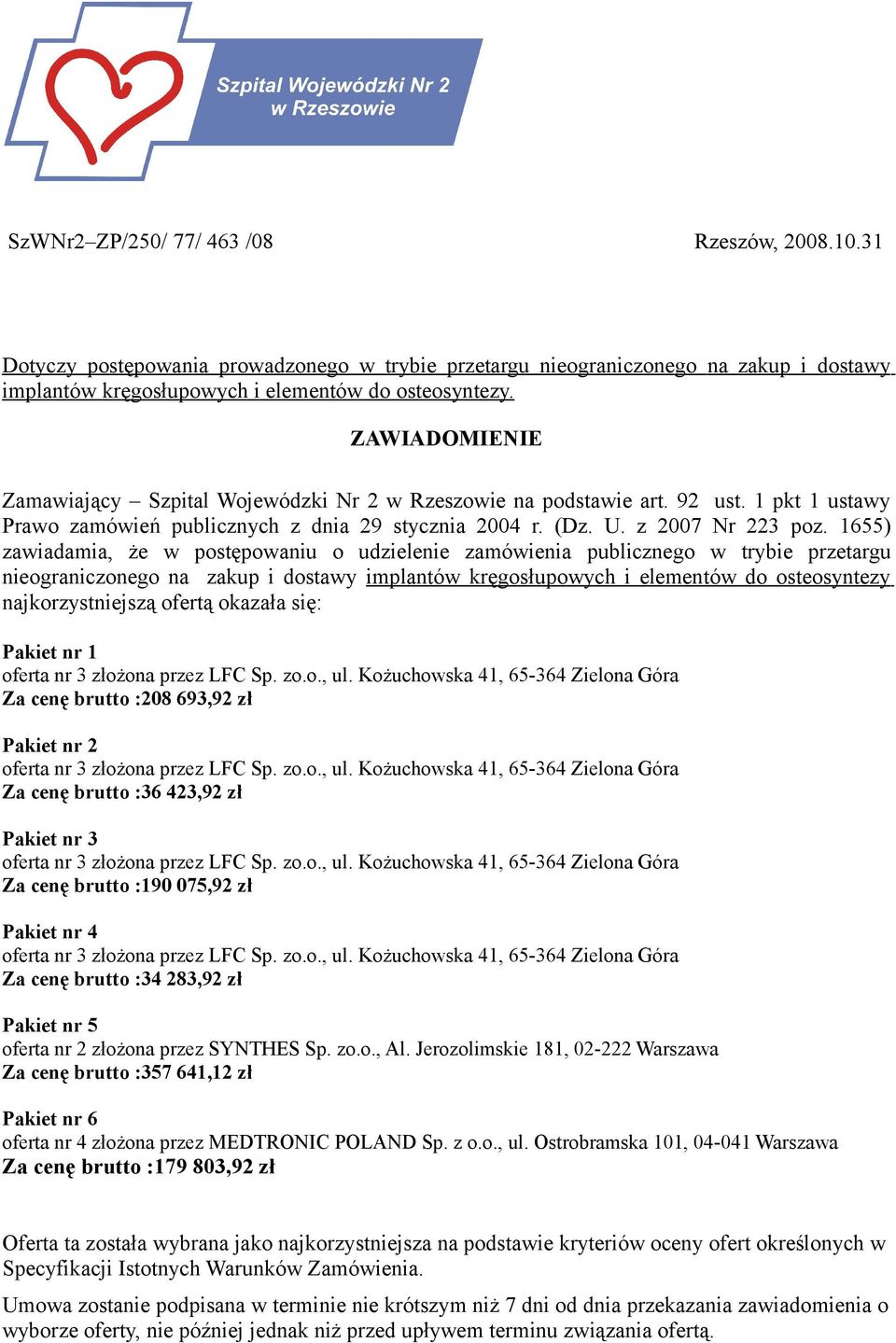 1655) zawiadamia, że w postępowaniu o udzielenie zamówienia publicznego w trybie przetargu nieograniczonego na zakup i dostawy implantów kręgosłupowych i elementów do osteosyntezy najkorzystniejszą