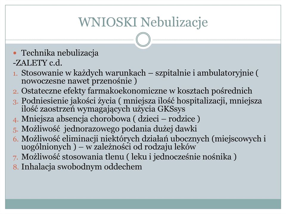 Podniesienie jakości życia ( mniejsza ilość hospitalizacji, mniejsza ilość zaostrzeń wymagających użycia GKSsys 4.