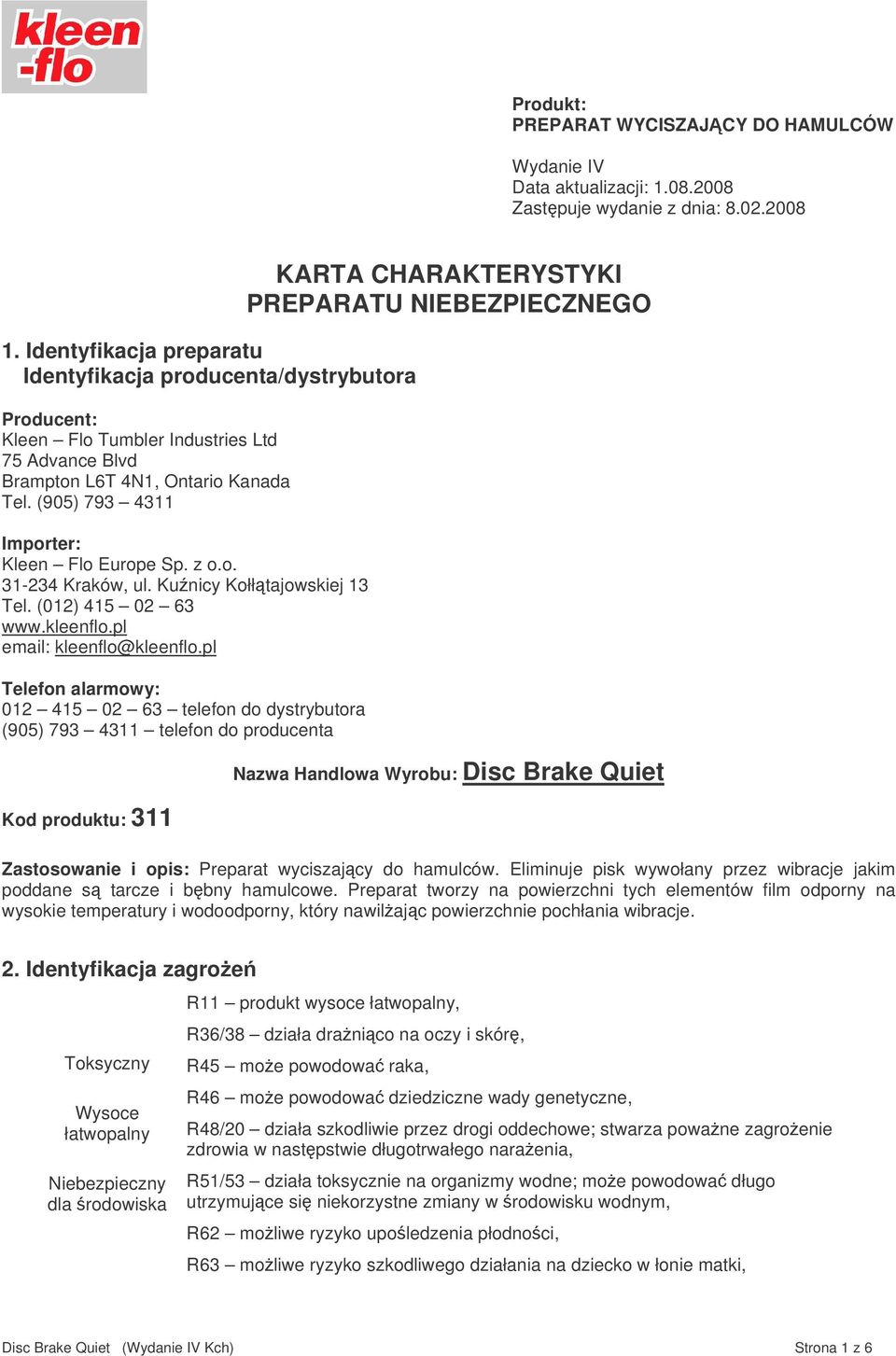 (905) 793 4311 Importer: Kleen Flo Europe Sp. z o.o. 31-234 Kraków, ul. Kunicy Kołłtajowskiej 13 Tel. (012) 415 02 63 www.kleenflo.pl email: kleenflo@kleenflo.