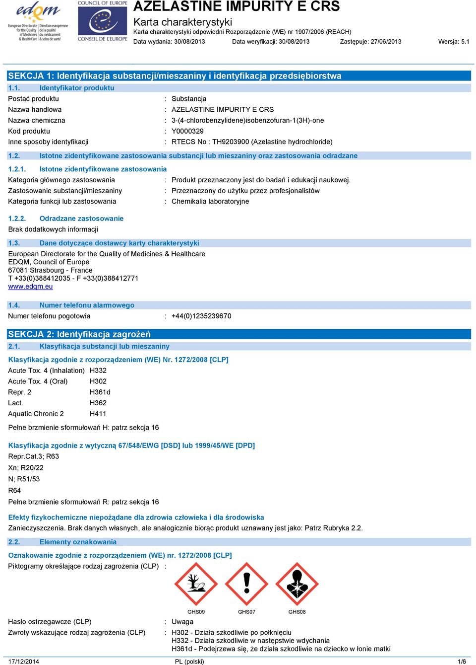 Substancja : AZELASTINE IMPURITY E CRS : 3-(4-chlorobenzylidene)isobenzofuran-1(3H)-one : Y0000329 : RTECS No : TH9203900 (Azelastine hydrochloride) 1.2. Istotne zidentyfikowane zastosowania substancji lub mieszaniny oraz zastosowania odradzane 1.