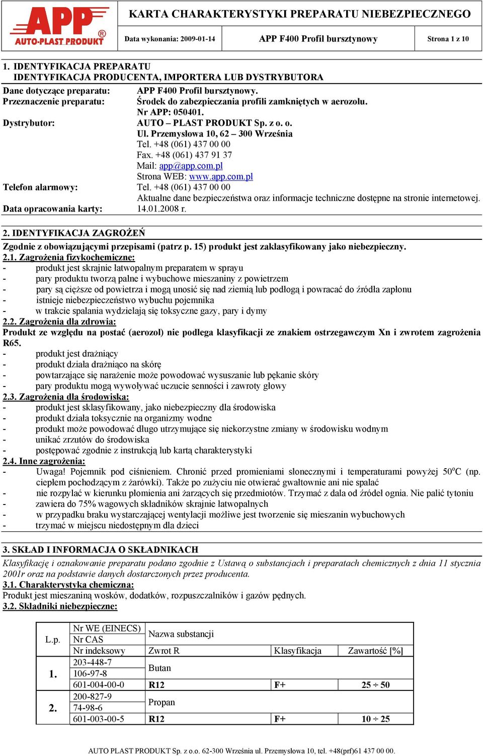 Środek do zabezpieczania profili zamkniętych w aerozolu. Nr APP: 050401. Dystrybutor: AUTO PLAST PRODUKT Sp. z o. o. Ul. Przemysłowa 10, 62 300 Września Tel. +48 (061) 437 00 00 Fax.