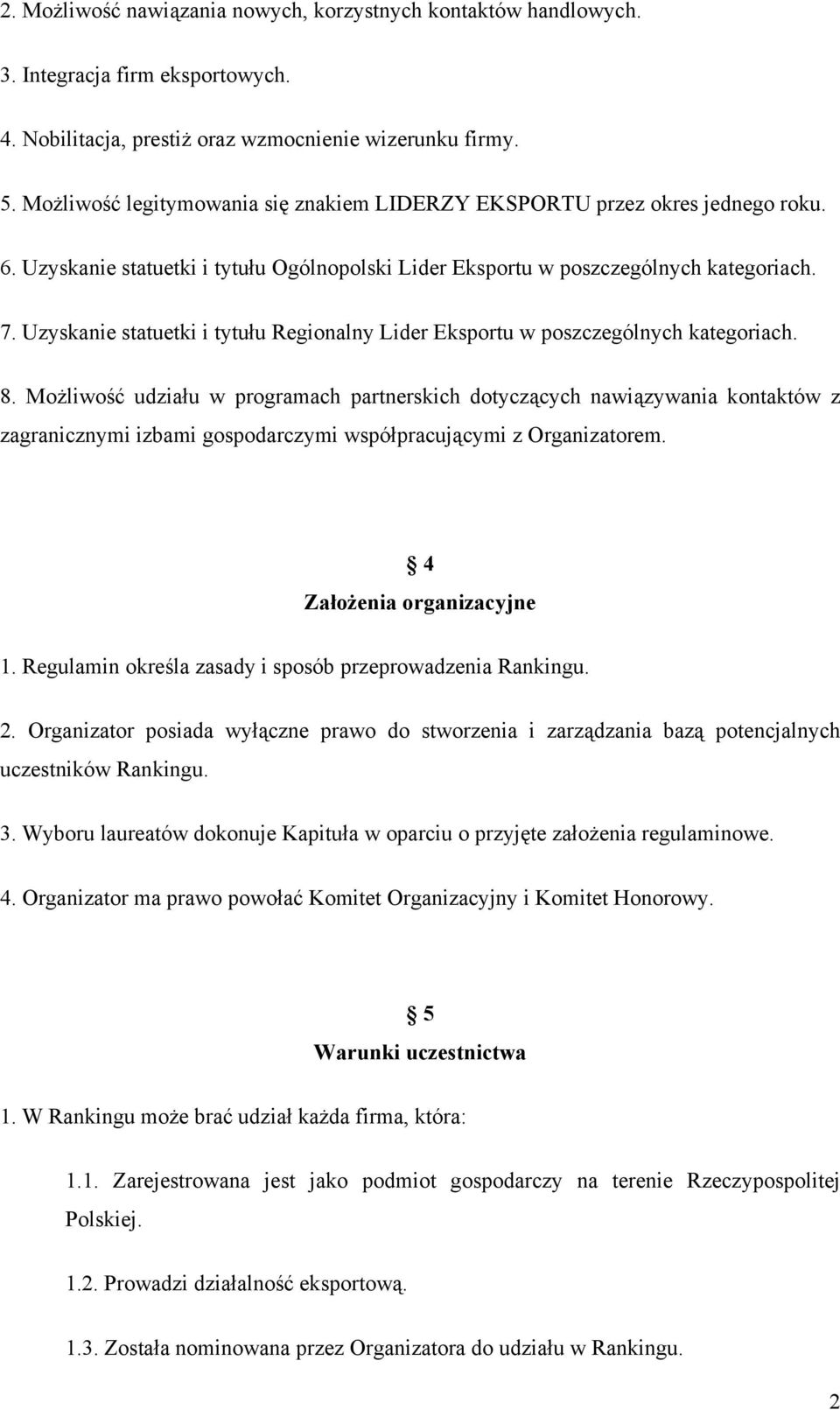 Uzyskanie statuetki i tytułu Regionalny Lider Eksportu w poszczególnych kategoriach. 8.