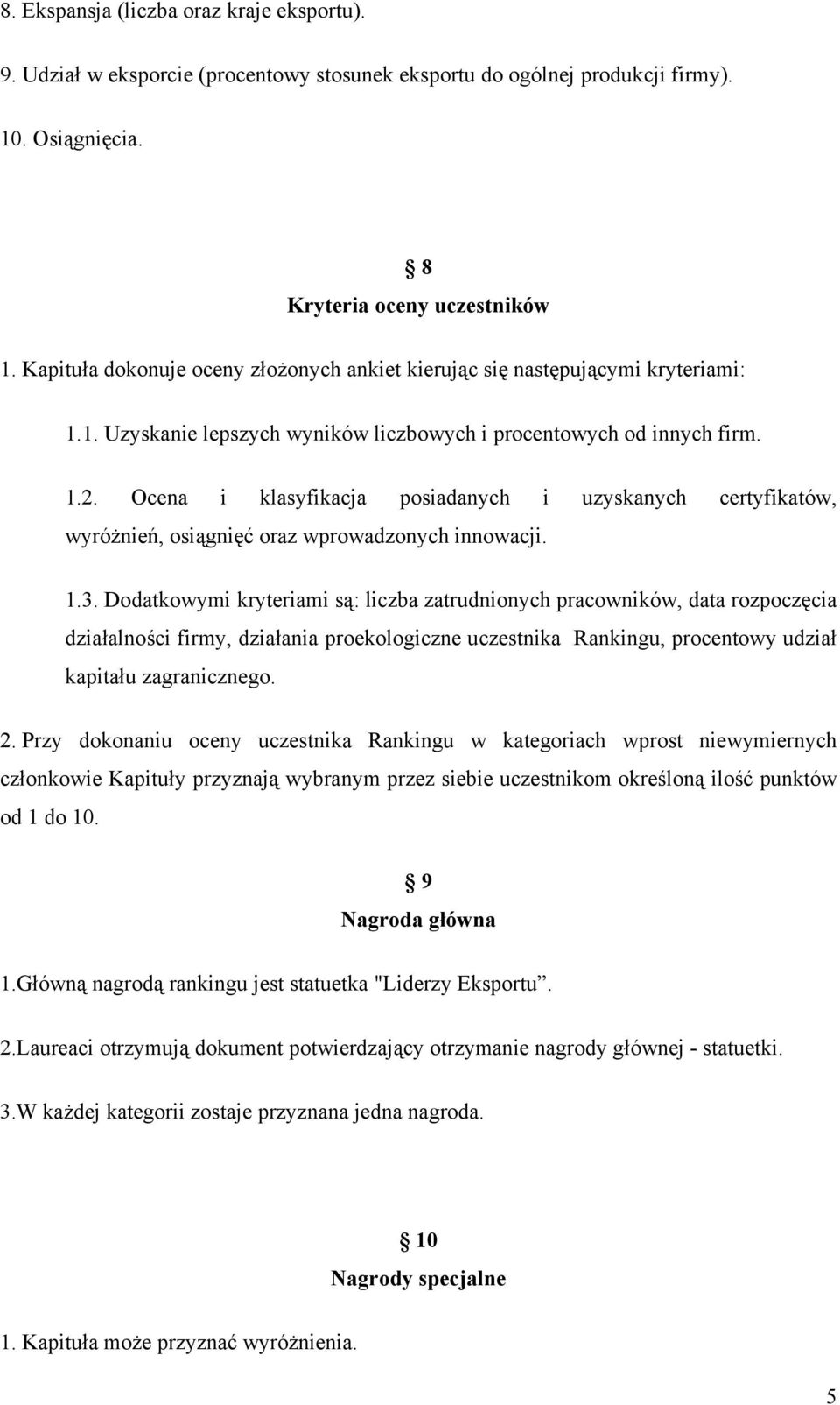 Ocena i klasyfikacja posiadanych i uzyskanych certyfikatów, wyróżnień, osiągnięć oraz wprowadzonych innowacji. 1.3.