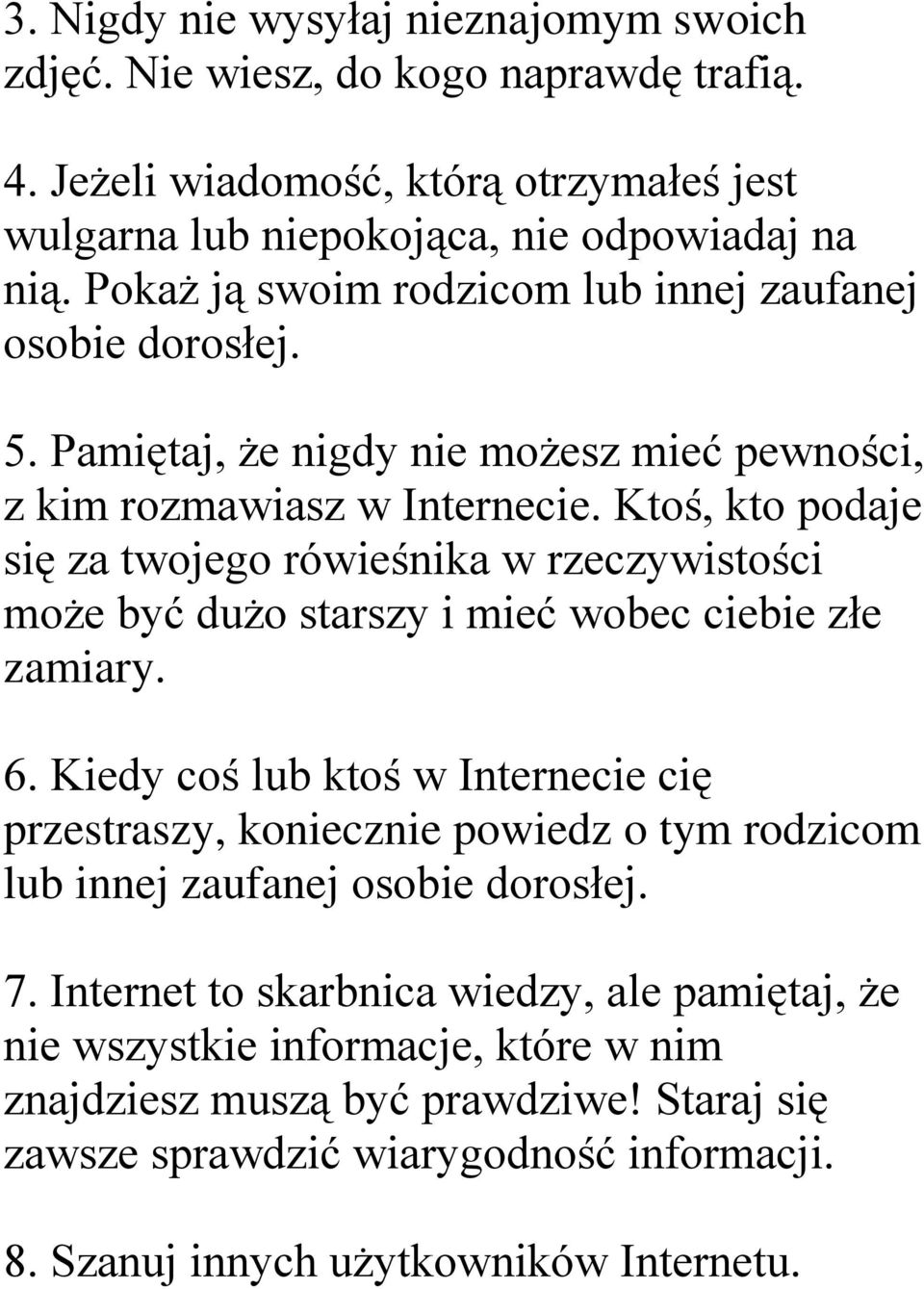 Ktoś, kto podaje się za twojego rówieśnika w rzeczywistości może być dużo starszy i mieć wobec ciebie złe zamiary. 6.