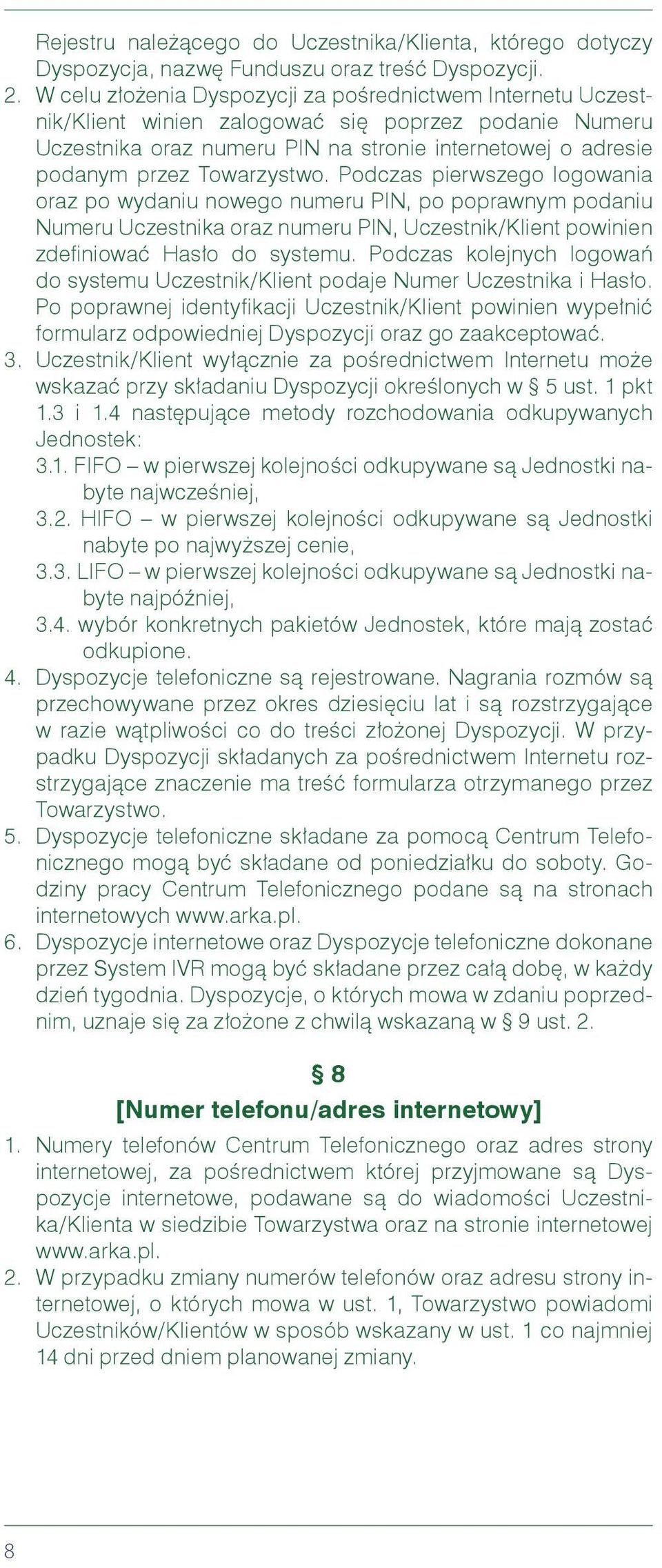 Towarzystwo. Podczas pierwszego logowania oraz po wydaniu nowego numeru PIN, po poprawnym podaniu Numeru Uczestnika oraz numeru PIN, Uczestnik/Klient powinien zdefiniować Hasło do systemu.