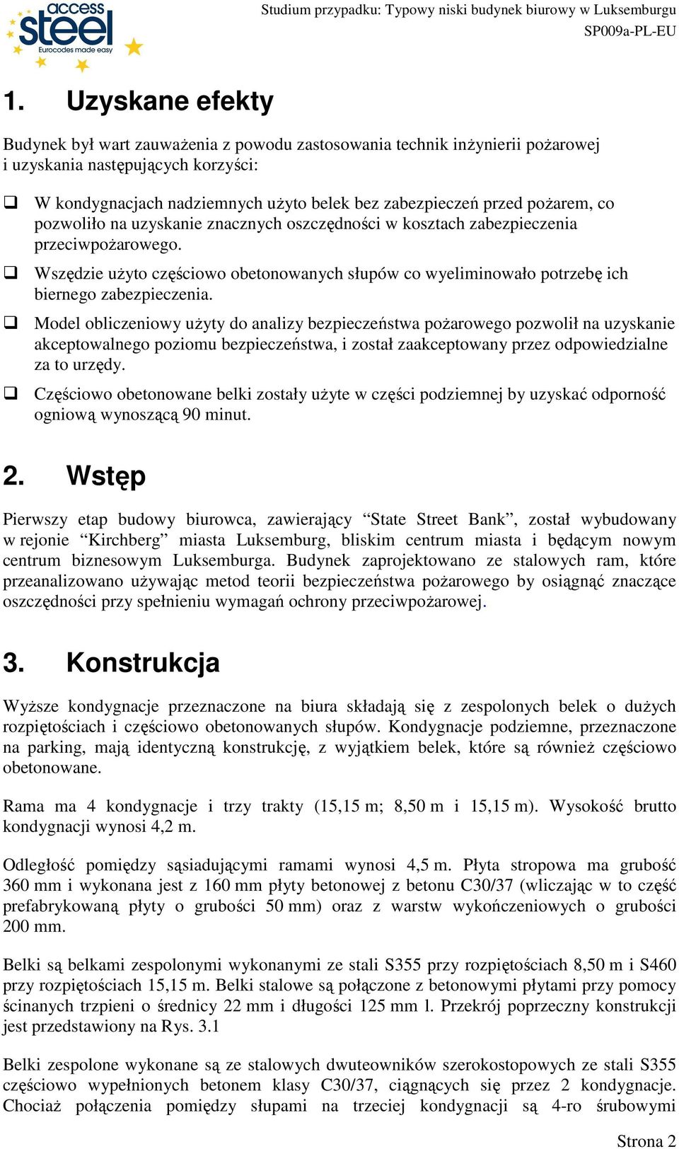 Wszędzie uŝyto częściowo obetonowanych słupów co wyeliminowało potrzebę ich biernego zabezpieczenia.