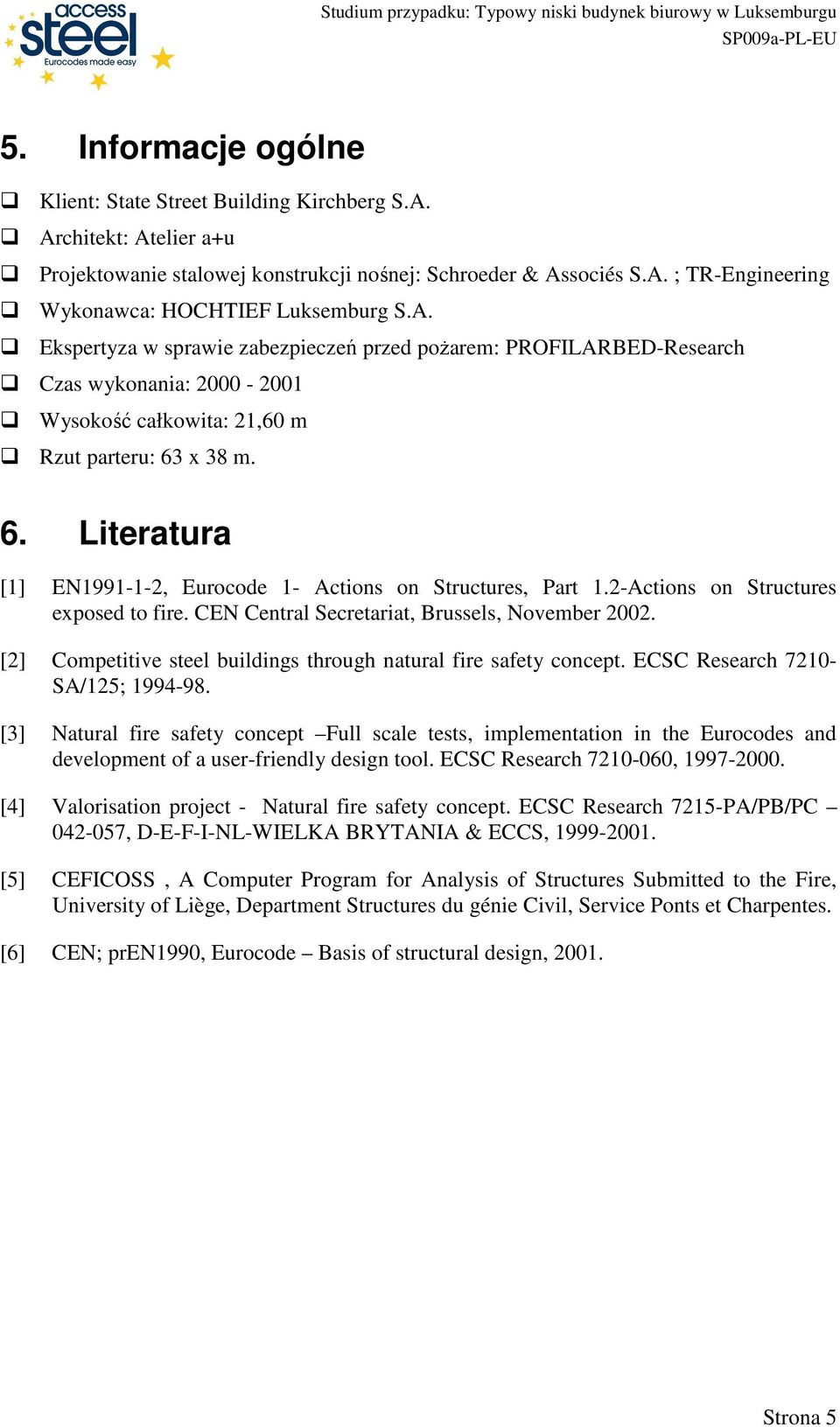 x 38 m. 6. Literatura [1] EN1991-1-2, Eurocode 1- Actions on Structures, Part 1.2-Actions on Structures exposed to fire. CEN Central Secretariat, Brussels, November 2002.