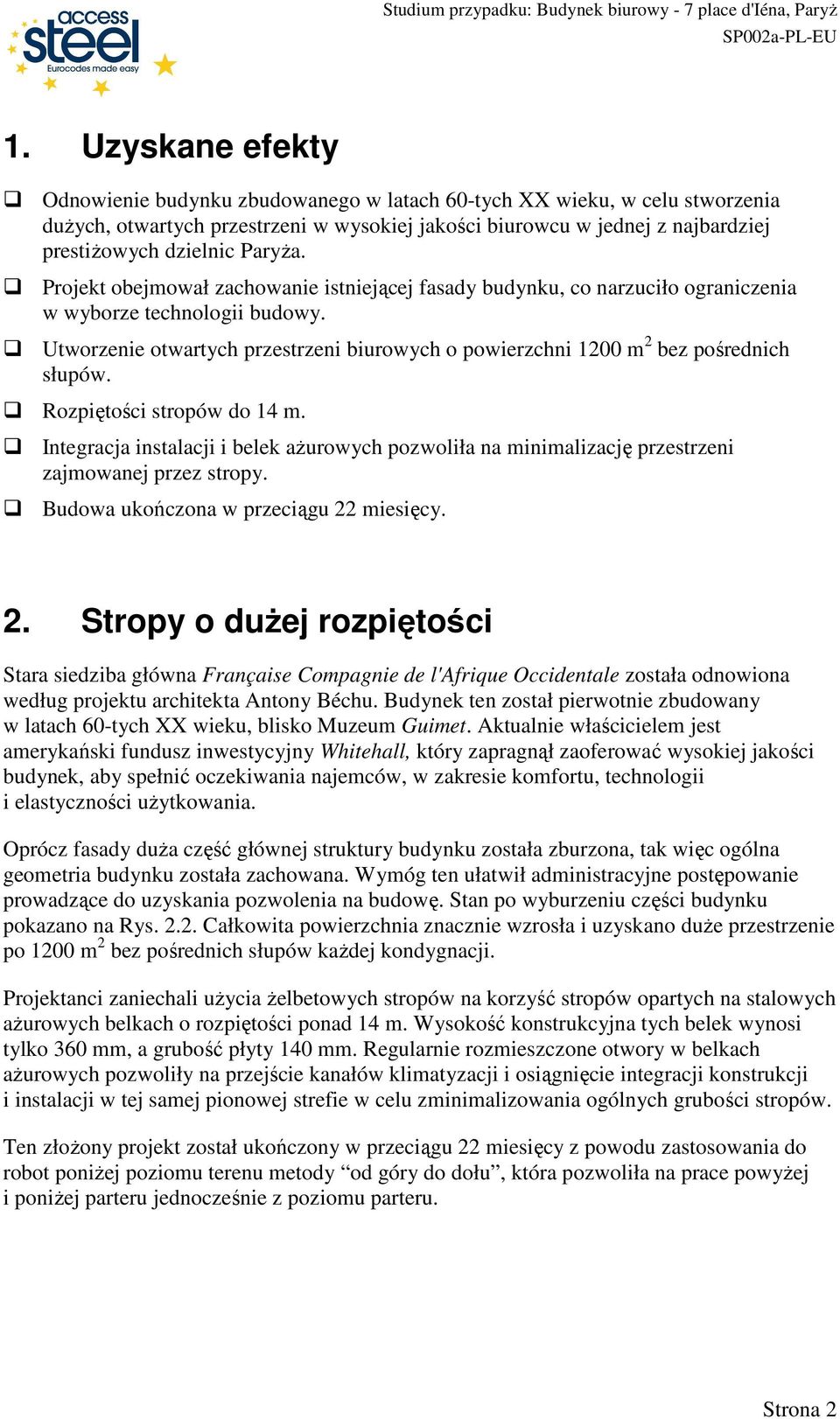 Utworzenie otwartych przestrzeni biurowych o powierzchni 1200 m 2 bez pośrednich słupów. Rozpiętości stropów do 14 m.