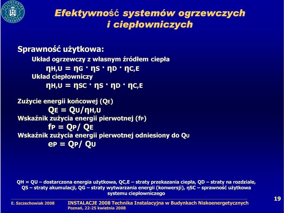 QE Wskaźnik zuŝycia energii pierwotnej odniesiony do QU ep = QP/ QU QH = QU dostarczona energia uŝytkowa, QC,E straty przekazania