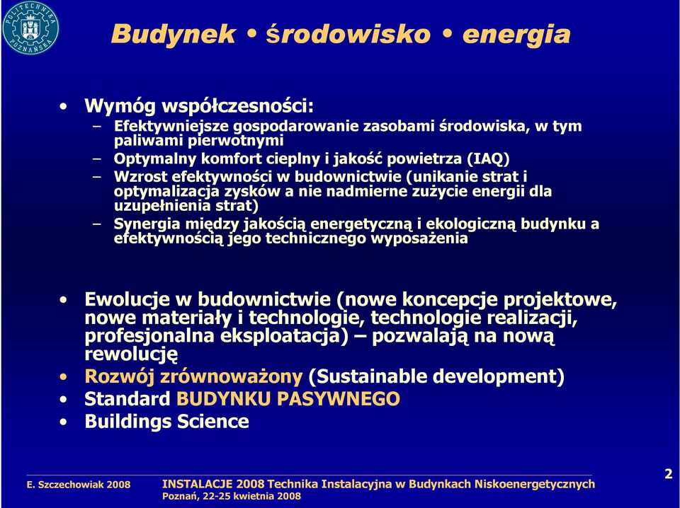 jakością energetyczną i ekologiczną budynku a efektywnością jego technicznego wyposaŝenia Ewolucje w budownictwie (nowe koncepcje projektowe, nowe materiały i