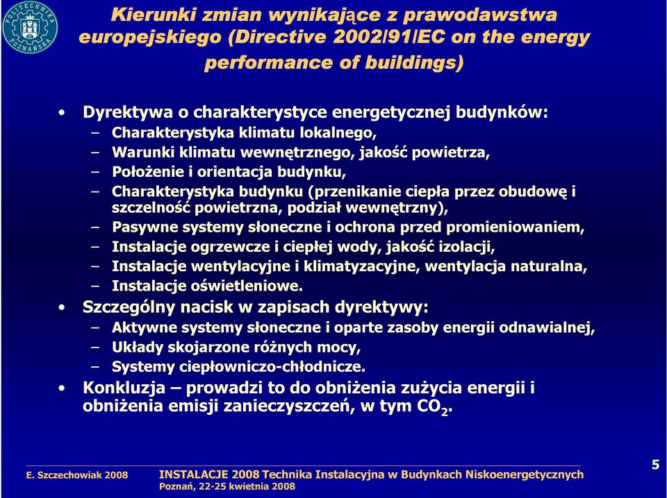 Pasywne systemy słoneczne i ochrona przed promieniowaniem, Instalacje ogrzewcze i ciepłej wody, jakość izolacji, Instalacje wentylacyjne i klimatyzacyjne, wentylacja naturalna, Instalacje