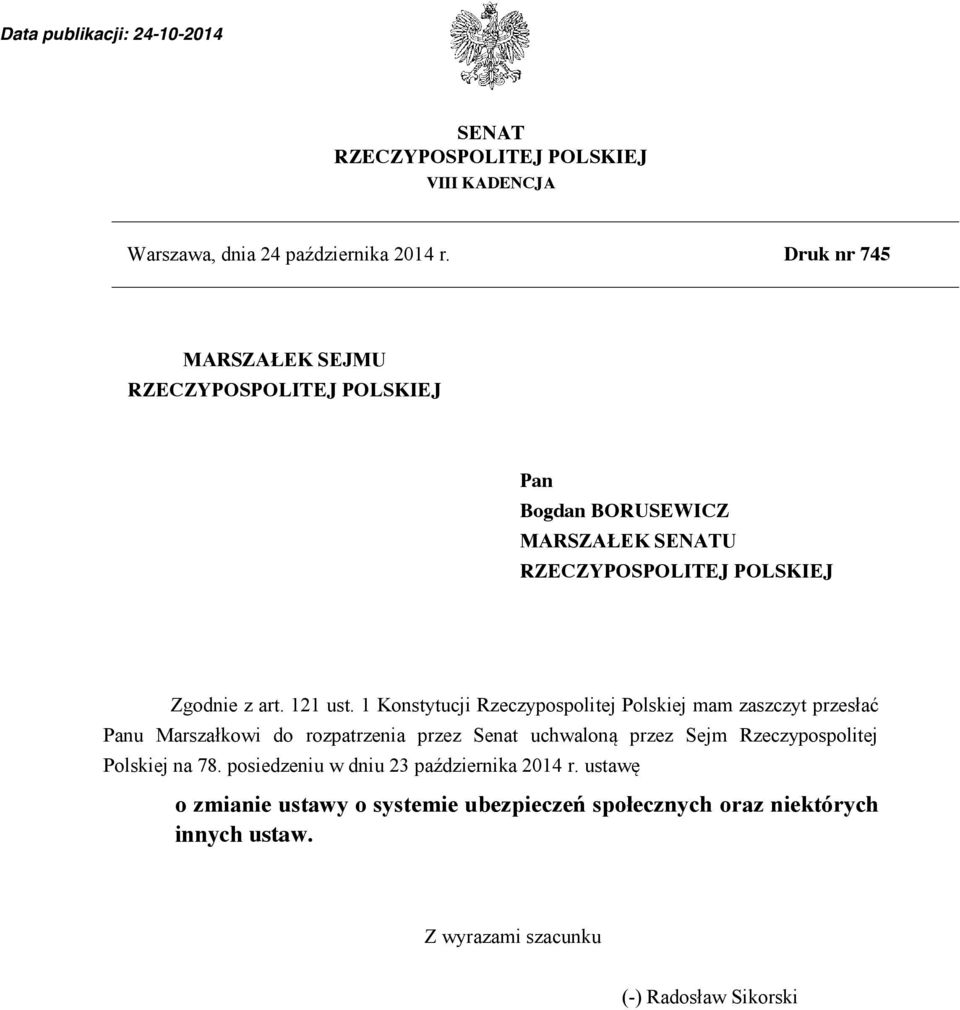 1 Konstytucji Rzeczypospolitej Polskiej mam zaszczyt przesłać Panu Marszałkowi do rozpatrzenia przez Senat uchwaloną przez Sejm Rzeczypospolitej