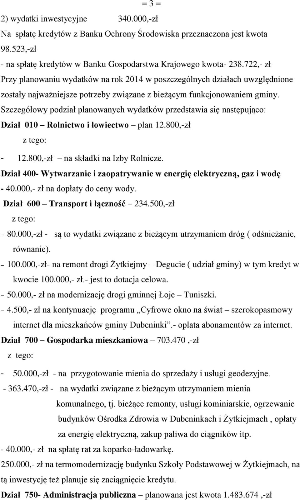 Szczegółowy podział planowanych wydatków przedstawia się następująco: Dział 010 Rolnictwo i łowiectwo plan 12.800,-zł - 12.800,-zł na składki na Izby Rolnicze.