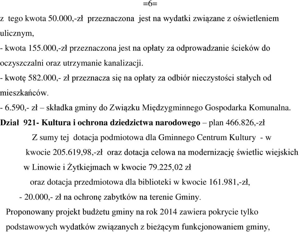 - 6.590,- zł składka gminy do Związku Międzygminnego Gospodarka Komunalna. Dział 921- Kultura i ochrona dziedzictwa narodowego plan 466.