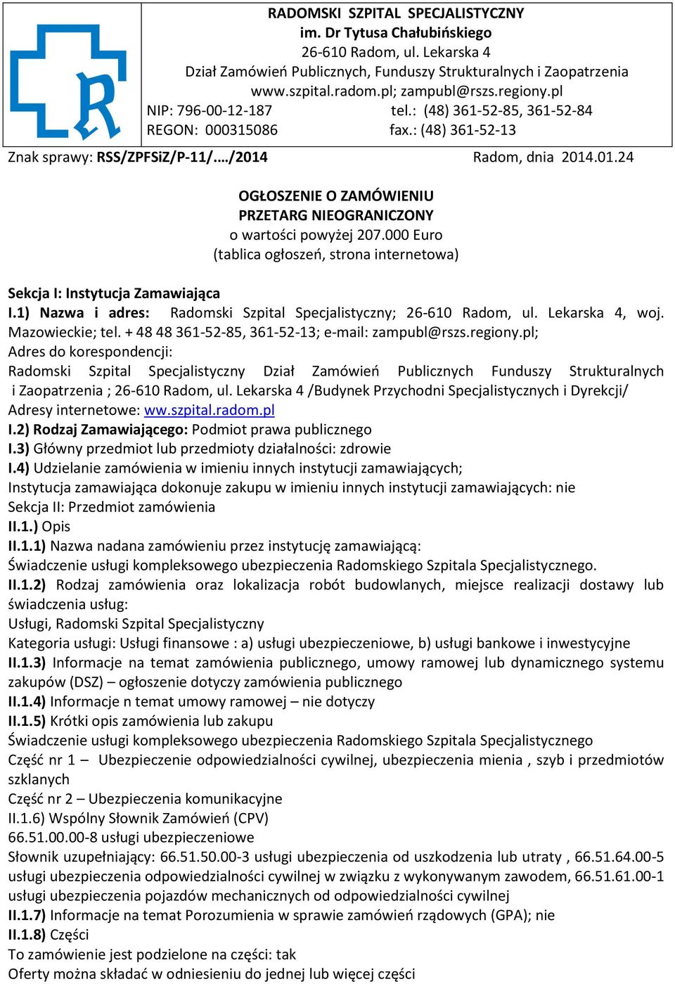 Radom, dnia 2014.01.24 OGŁOSZENIE O ZAMÓWIENIU PRZETARG NIEOGRANICZONY o wartości powyżej 207.000 Euro (tablica ogłoszeń, strona internetowa) Sekcja I: Instytucja Zamawiająca I.