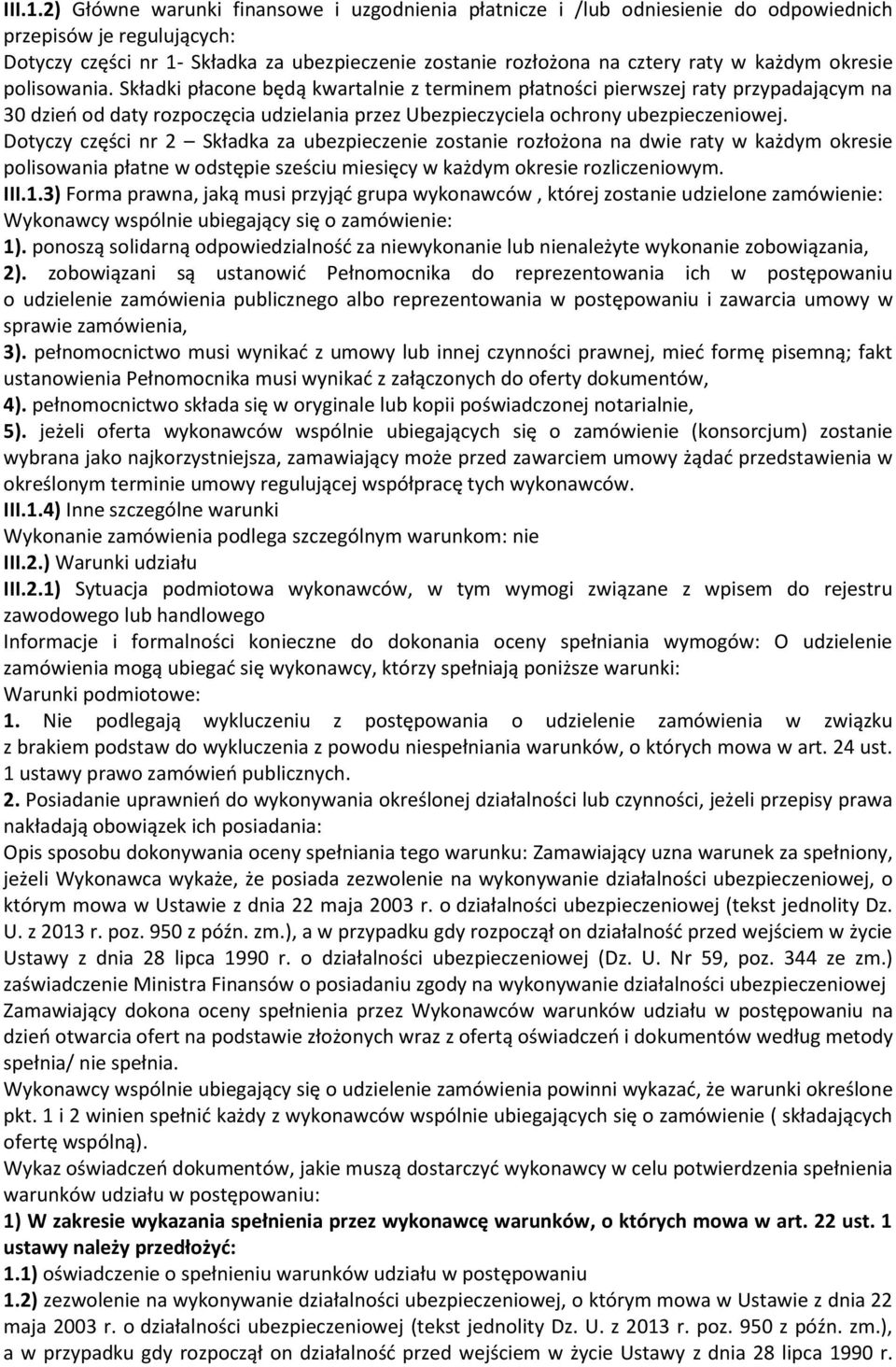 każdym okresie polisowania. Składki płacone będą kwartalnie z terminem płatności pierwszej raty przypadającym na 30 dzień od daty rozpoczęcia udzielania przez Ubezpieczyciela ochrony ubezpieczeniowej.