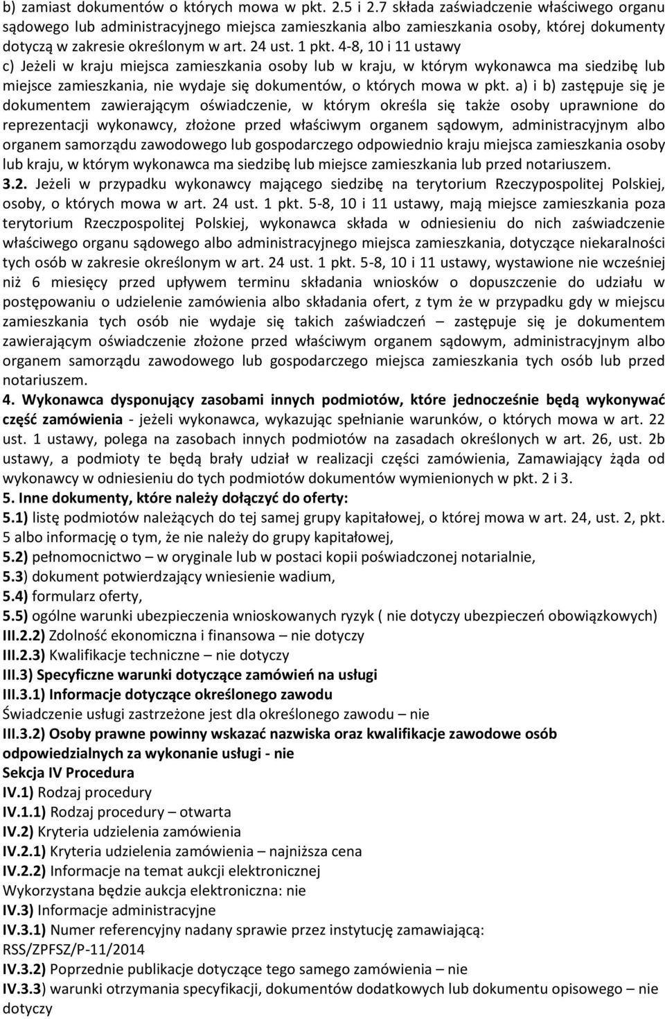 4-8, 10 i 11 ustawy c) Jeżeli w kraju miejsca zamieszkania osoby lub w kraju, w którym wykonawca ma siedzibę lub miejsce zamieszkania, nie wydaje się dokumentów, o których mowa w pkt.