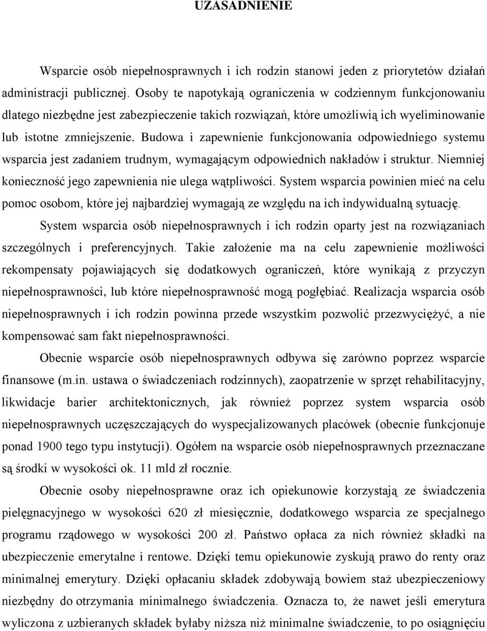 Budowa i zapewnienie funkcjonowania odpowiedniego systemu wsparcia jest zadaniem trudnym, wymagającym odpowiednich nakładów i struktur. Niemniej konieczność jego zapewnienia nie ulega wątpliwości.