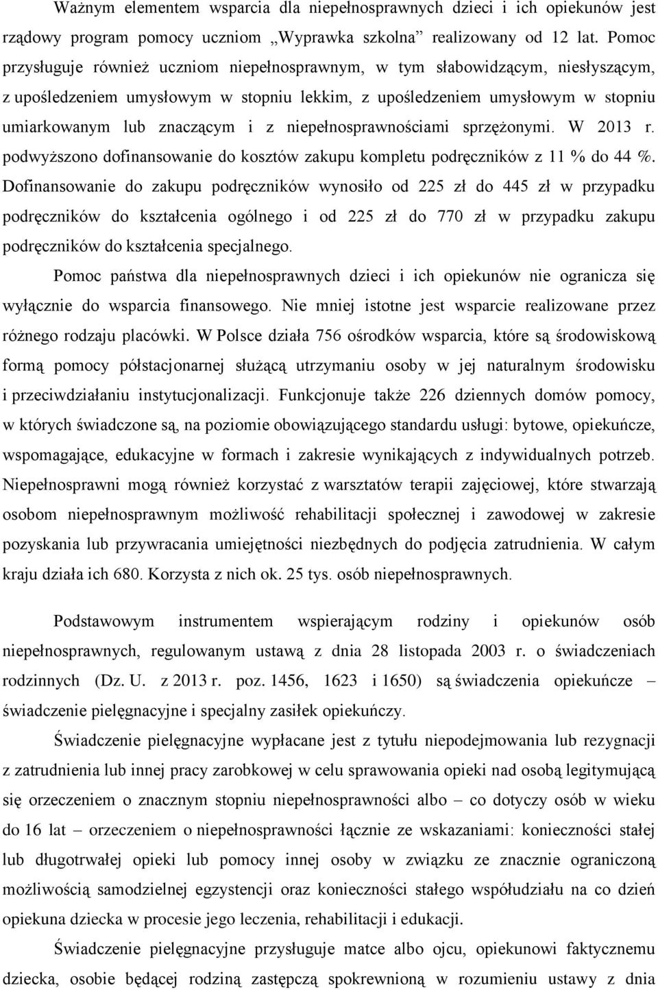 niepełnosprawnościami sprzężonymi. W 2013 r. podwyższono dofinansowanie do kosztów zakupu kompletu podręczników z 11 % do 44 %.