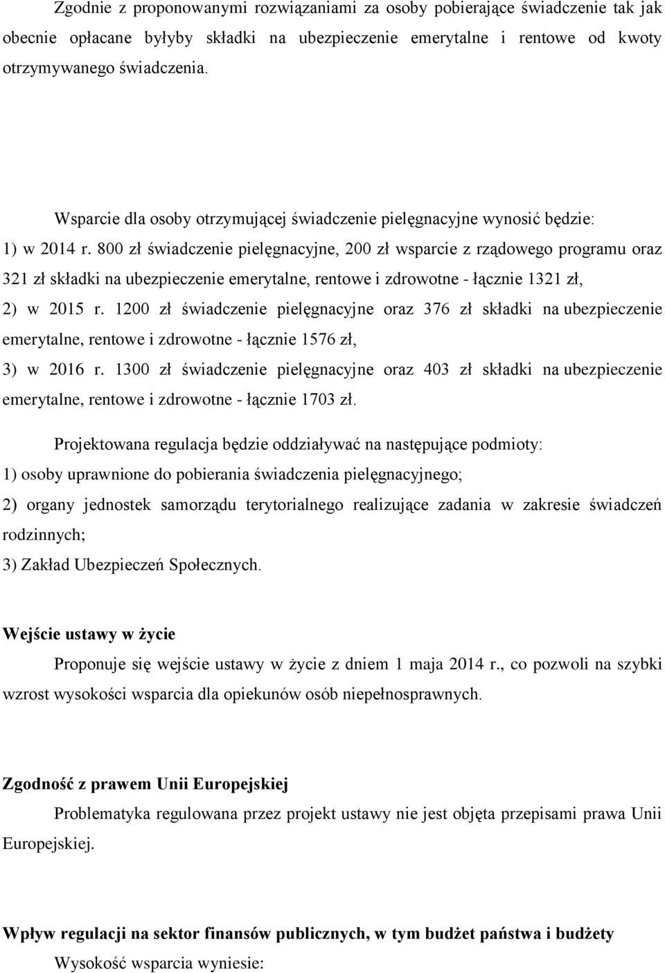 800 zł świadczenie pielęgnacyjne, 200 zł wsparcie z rządowego programu oraz 321 zł składki na ubezpieczenie emerytalne, rentowe i zdrowotne - łącznie 1321 zł, 2) w 2015 r.